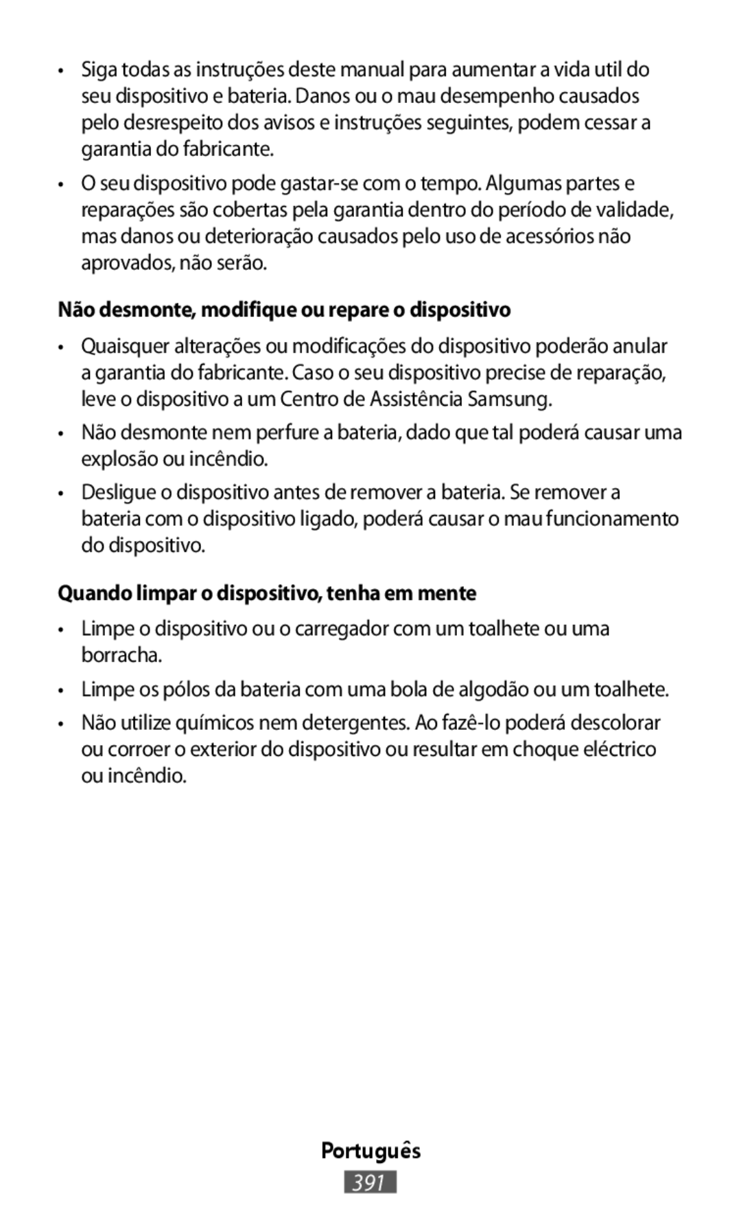 •Limpe o dispositivo ou o carregador com um toalhete ou uma borracha Não utilize químicos nem detergentes. Ao