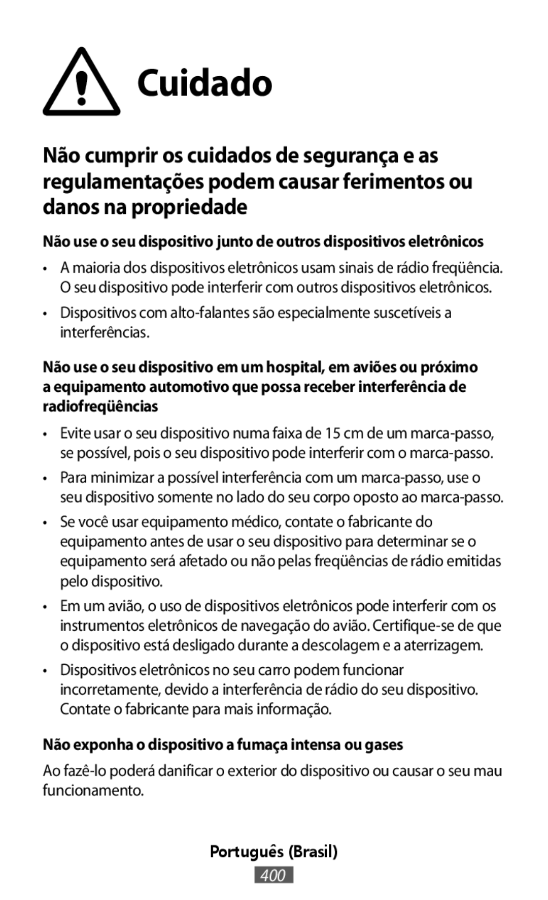 •Dispositivos com alto-falantessão especialmente suscetíveis a interferências Não exponha o dispositivo a fumaça intensa ou gases