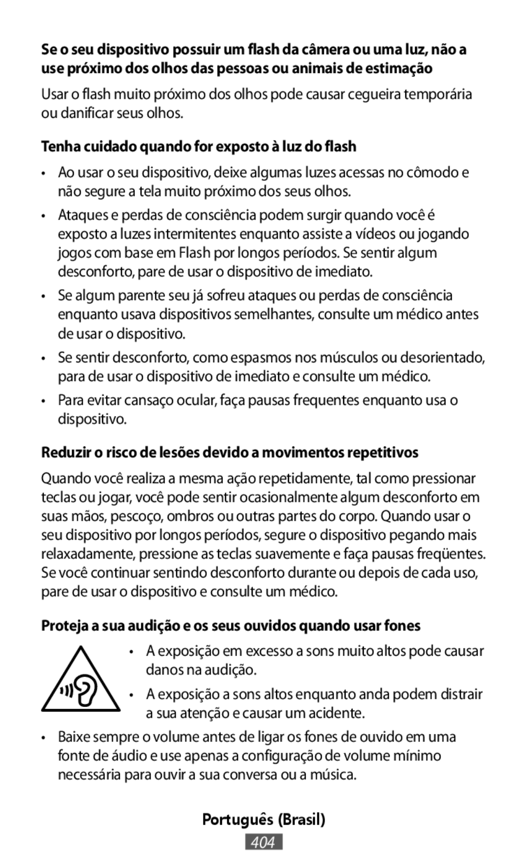 •Para evitar cansaço ocular, faça pausas frequentes enquanto usa o dispositivo •A exposição em excesso a sons muito altos pode causar danos na audição