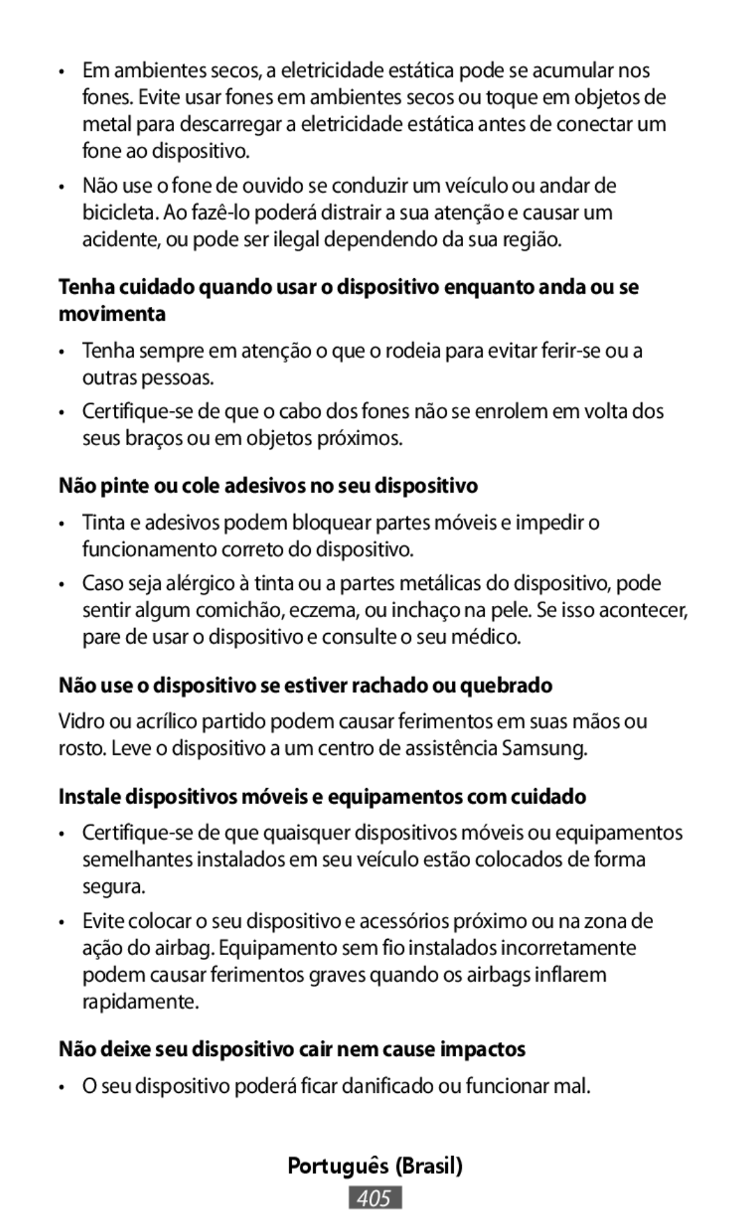 Tenha sempre em atenção o que o rodeia para evitar •O seu dispositivo poderá ficar danificado ou funcionar mal