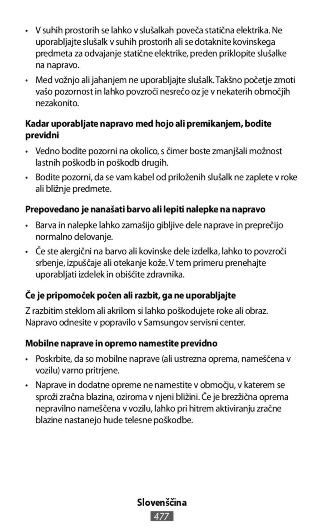 Kadar uporabljate napravo med hojo ali premikanjem, bodite previdni Če je pripomoček počen ali razbit, ga ne uporabljajte