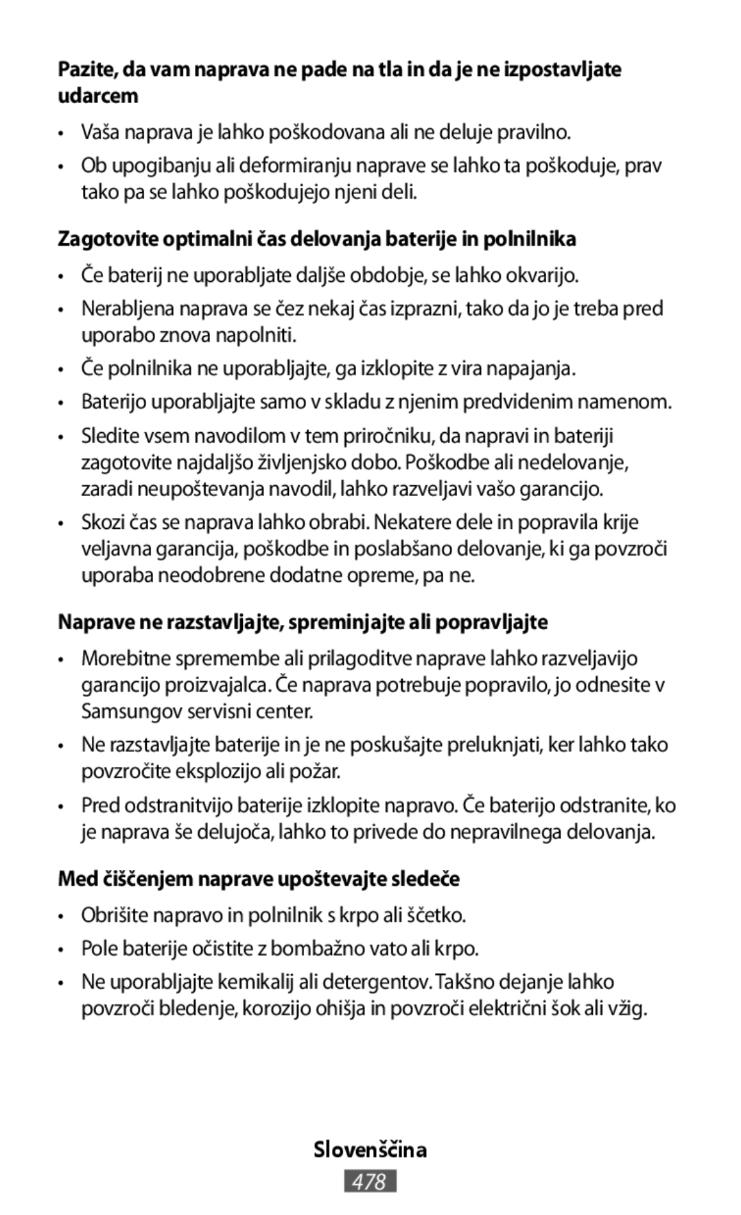 •Vaša naprava je lahko poškodovana ali ne deluje pravilno •Če baterij ne uporabljate daljše obdobje, se lahko okvarijo