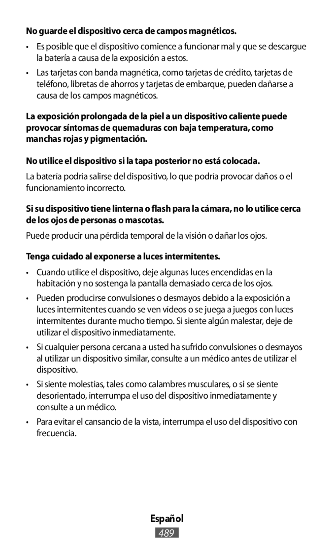 Puede producir una pérdida temporal de la visión o dañar los ojos No guarde el dispositivo cerca de campos magnéticos