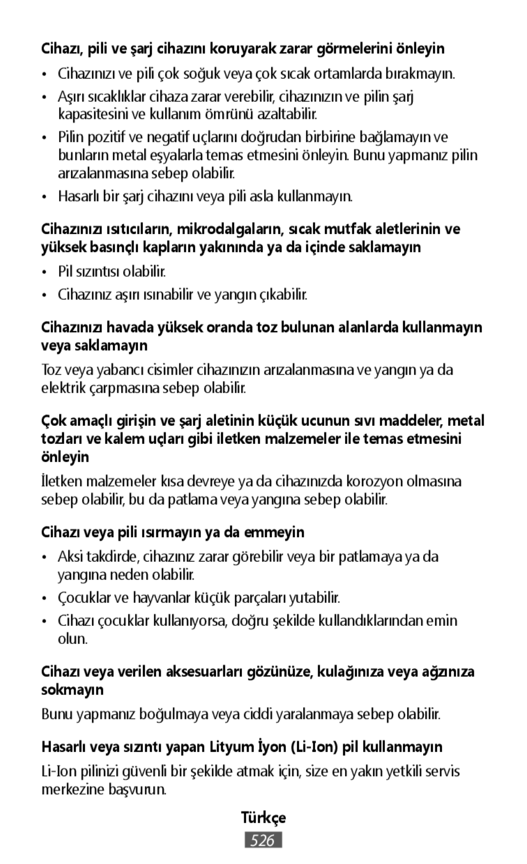 •Cihazınızı ve pili çok soğuk veya çok sıcak ortamlarda bırakmayın •Hasarlı bir şarj cihazını veya pili asla kullanmayın