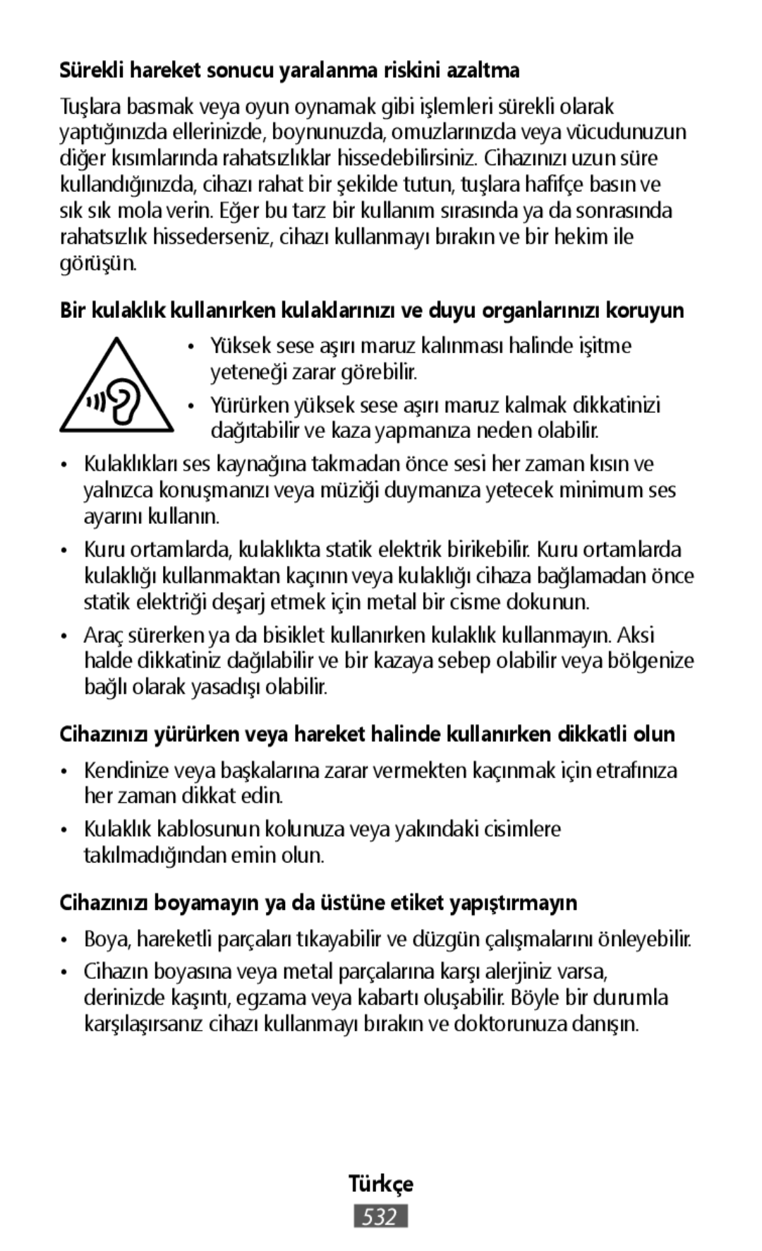 •Yüksek sese aşırı maruz kalınması halinde işitme yeteneği zarar görebilir •Boya, hareketli parçaları tıkayabilir ve düzgün çalışmalarını önleyebilir