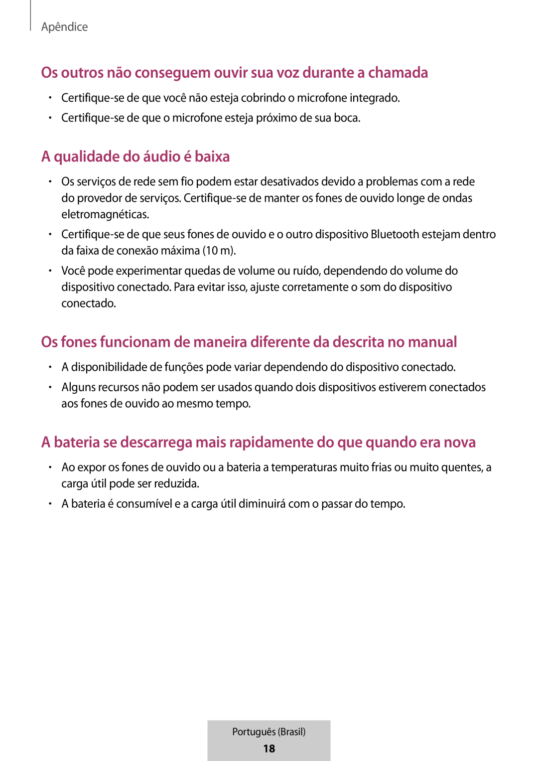 A bateria se descarrega mais rapidamente do que quando era nova Os fones funcionam de maneira diferente da descrita no manual