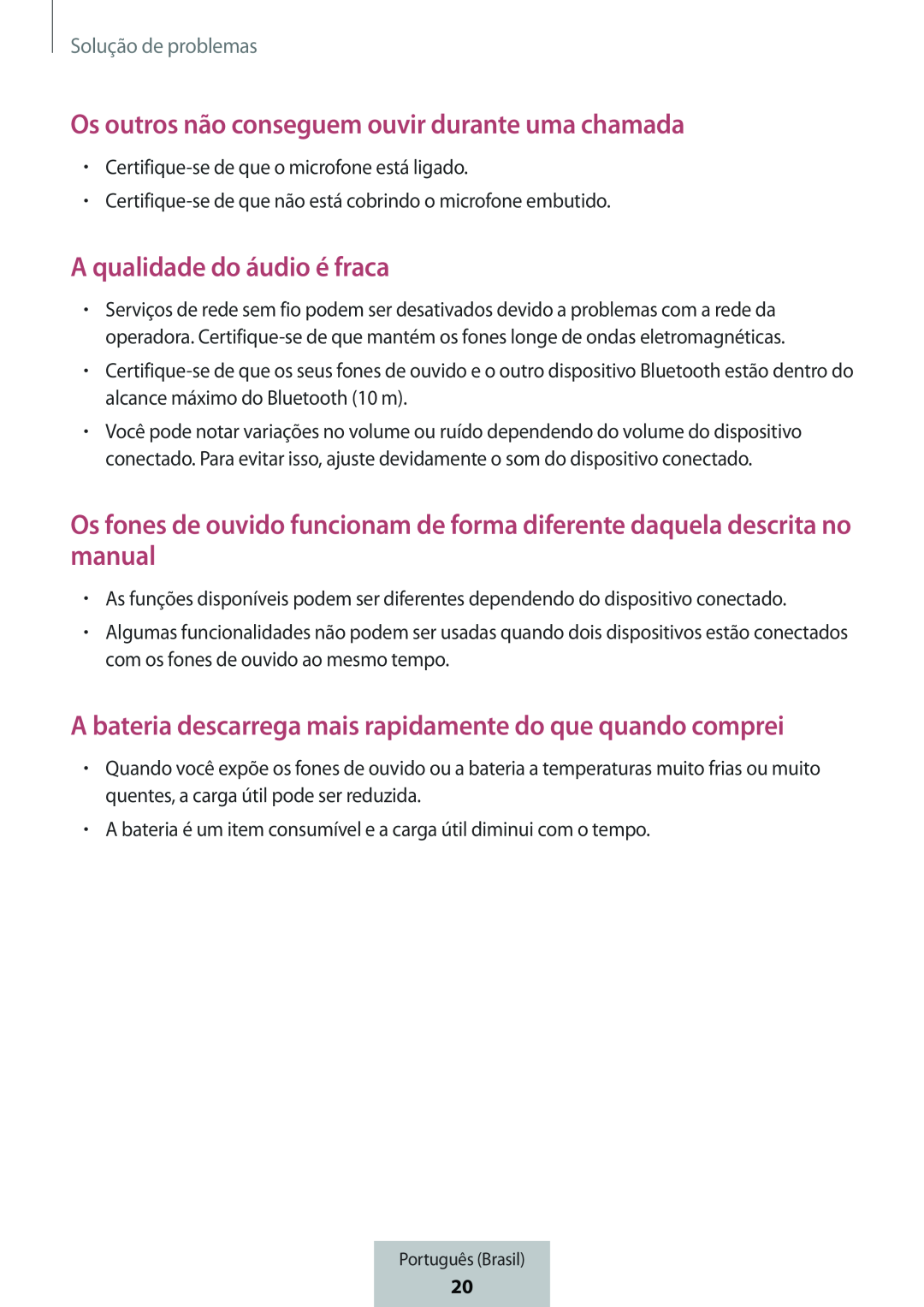 Os outros não conseguem ouvir durante uma chamada Os fones de ouvido funcionam de forma diferente daquela descrita no manual