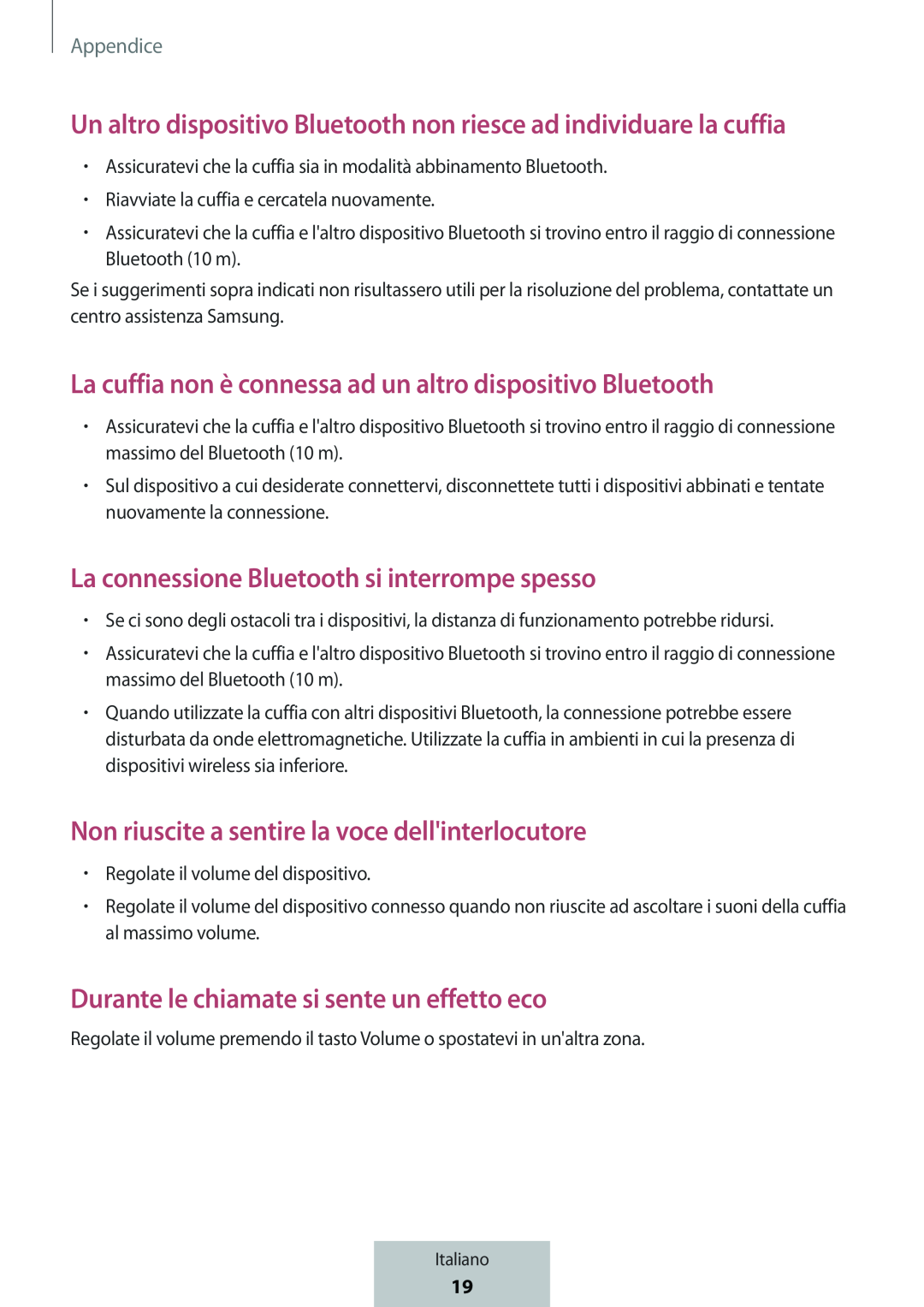 Un altro dispositivo Bluetooth non riesce ad individuare la cuffia La cuffia non è connessa ad un altro dispositivo Bluetooth