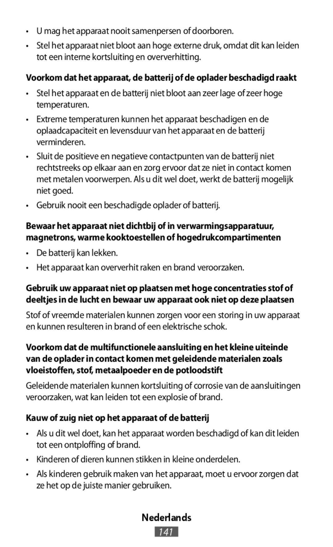 •U mag het apparaat nooit samenpersen of doorboren •Gebruik nooit een beschadigde oplader of batterij