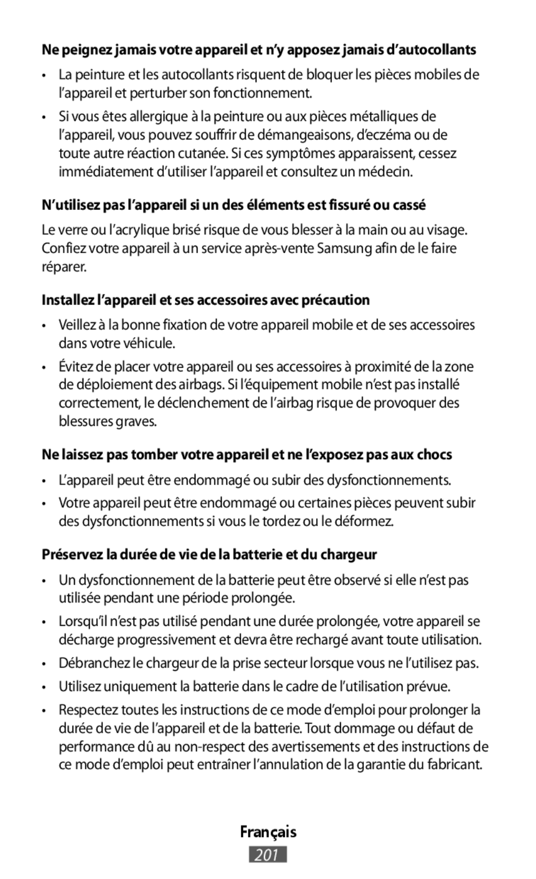 •L’appareil peut être endommagé ou subir des dysfonctionnements •Débranchez le chargeur de la prise secteur lorsque vous ne l’utilisez pas