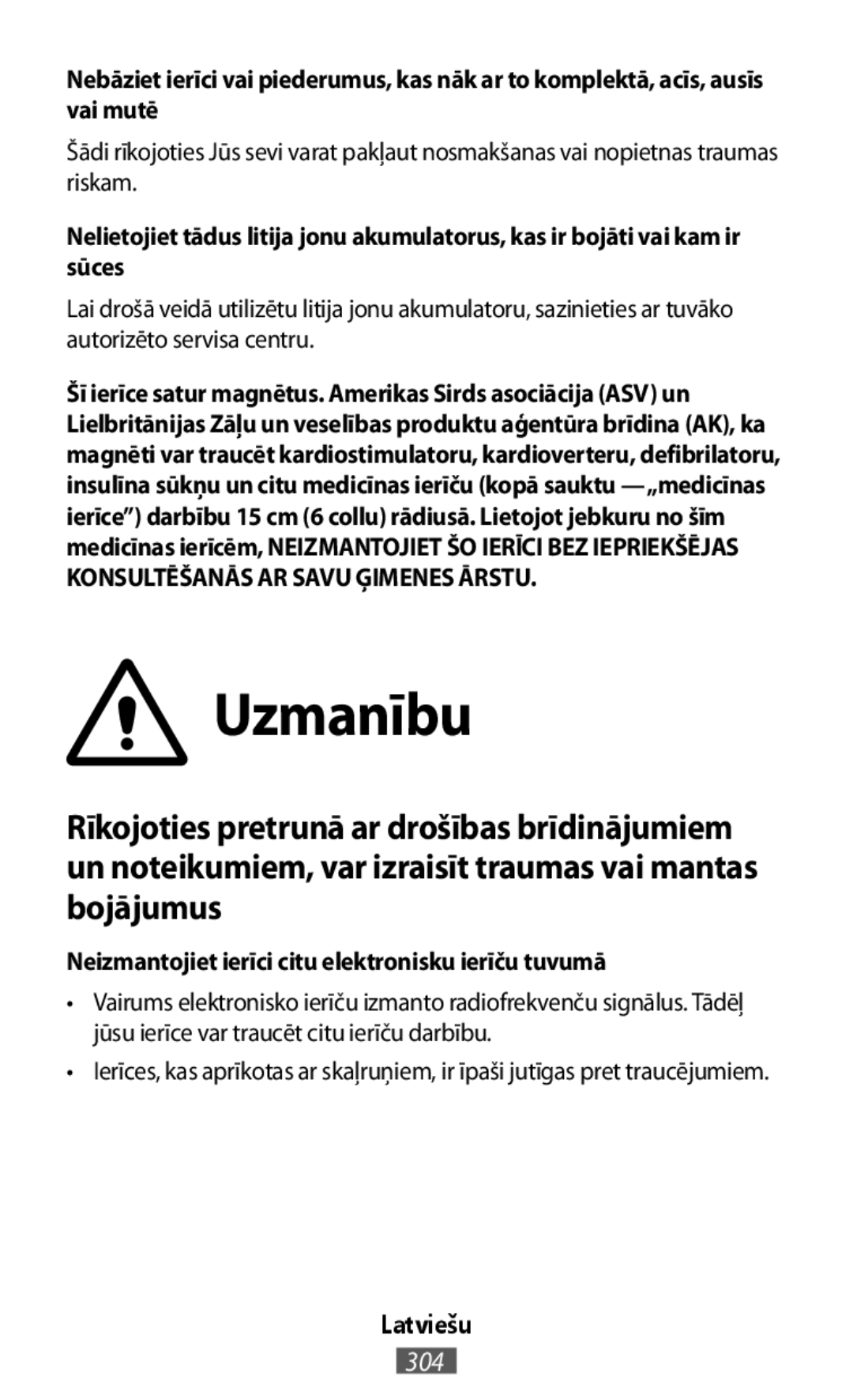 Uzmanību Nebāziet ierīci vai piederumus, kas nāk ar to komplektā, acīs, ausīs vai mutē