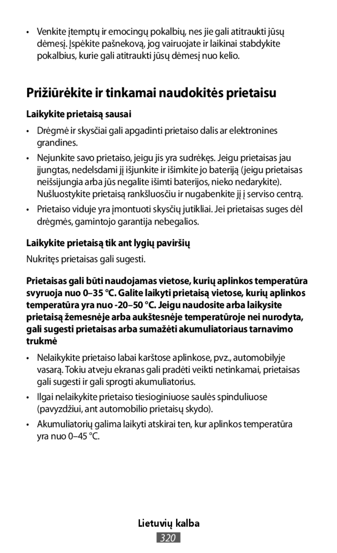 Prižiūrėkite ir tinkamai naudokitės prietaisu •Drėgmė ir skysčiai gali apgadinti prietaiso dalis ar elektronines grandines