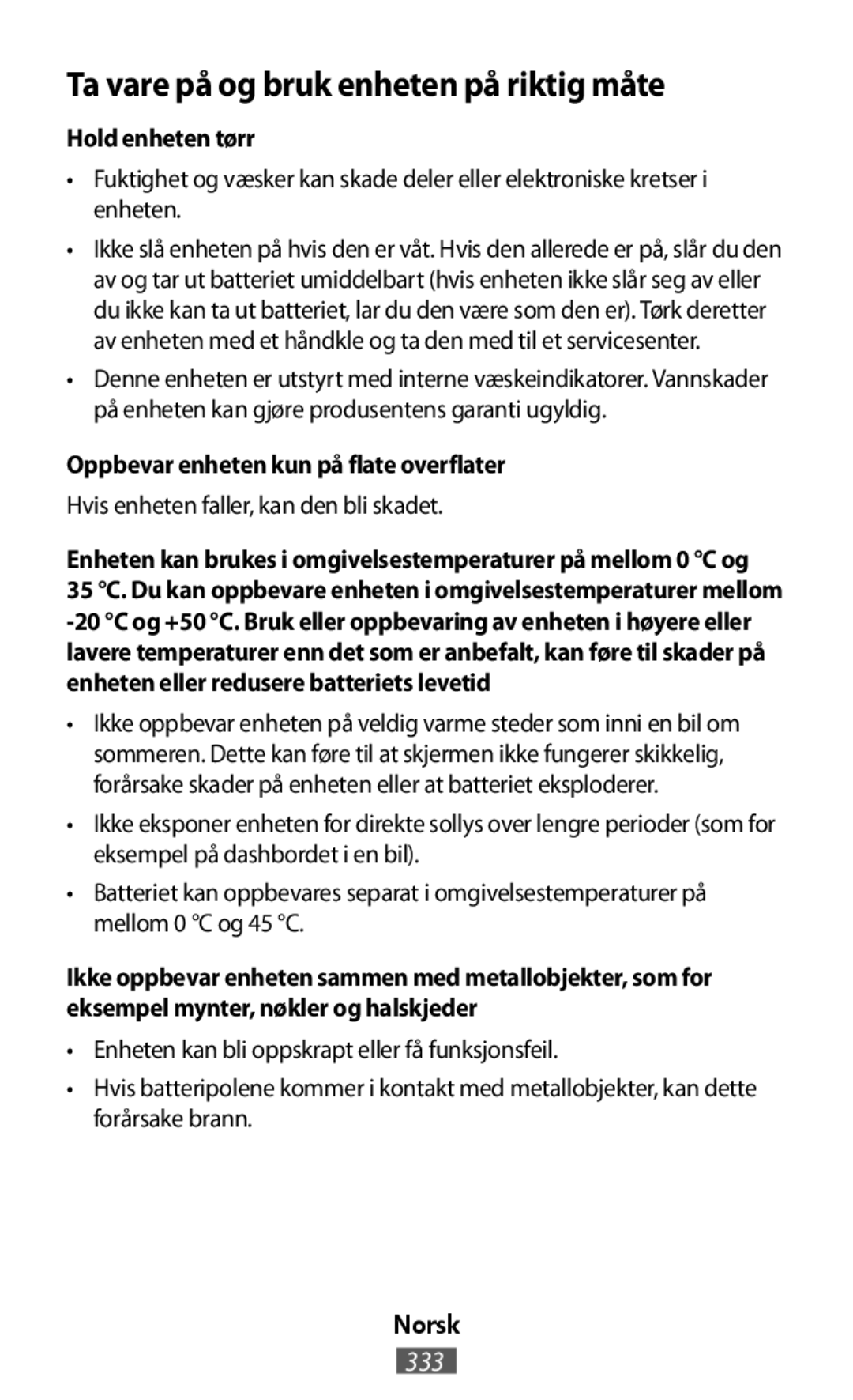 Ta vare på og bruk enheten på riktig måte •Fuktighet og væsker kan skade deler eller elektroniske kretser i enheten