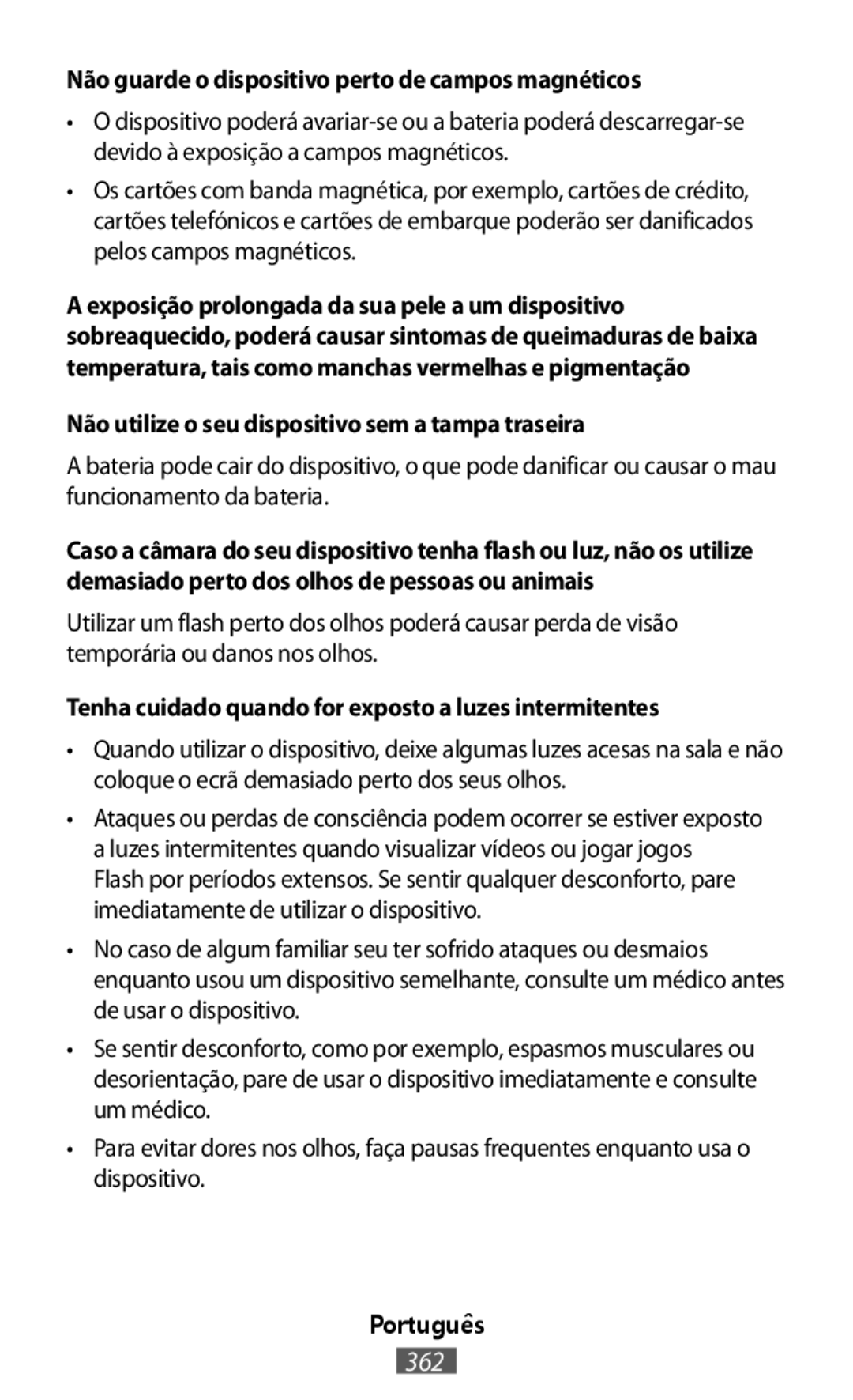 Para evitar dores nos olhos, faça pausas frequentes enquanto usa o dispositivo Não guarde o dispositivo perto de campos magnéticos