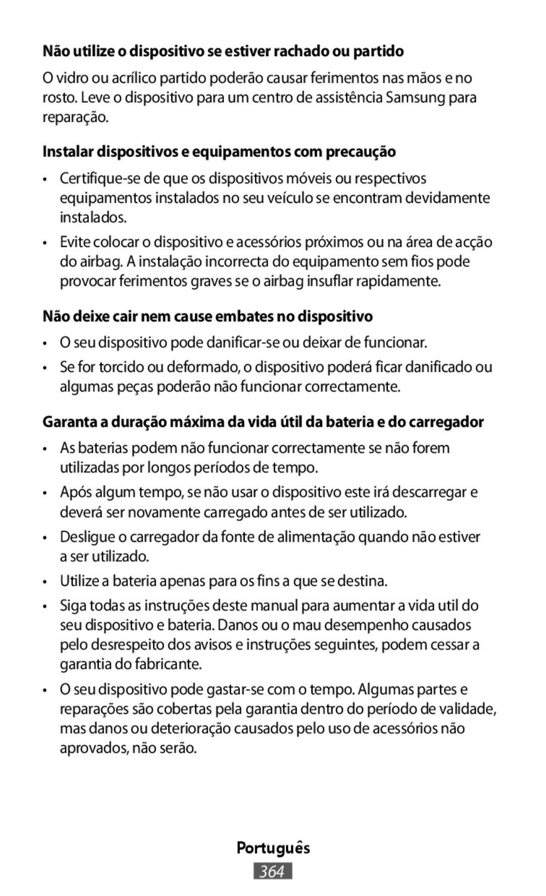 •O seu dispositivo pode danificar-seou deixar de funcionar •Utilize a bateria apenas para os fins a que se destina