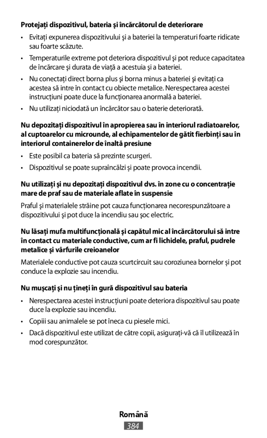 •Nu utilizaţi niciodată un încărcător sau o baterie deteriorată •Este posibil ca bateria să prezinte scurgeri