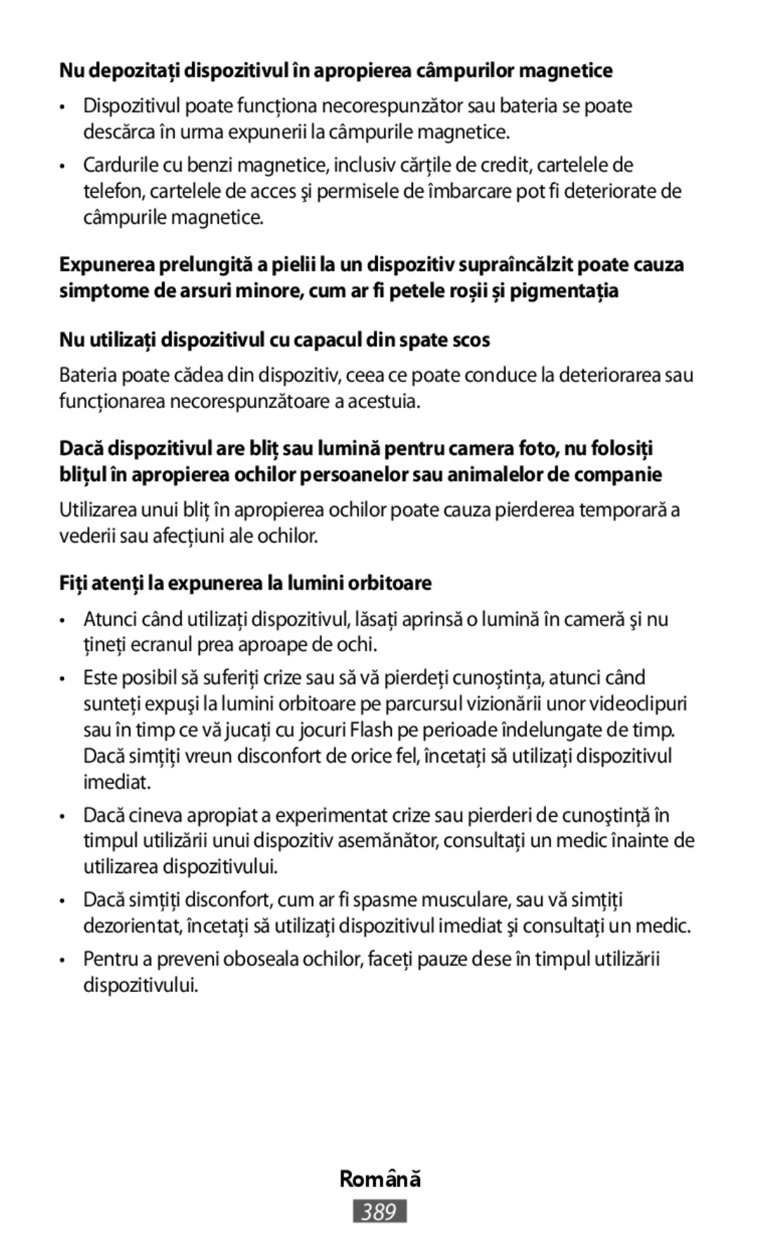 •Atunci când utilizaţi dispozitivul, lăsaţi aprinsă o lumină în cameră şi nu ţineţi ecranul prea aproape de ochi