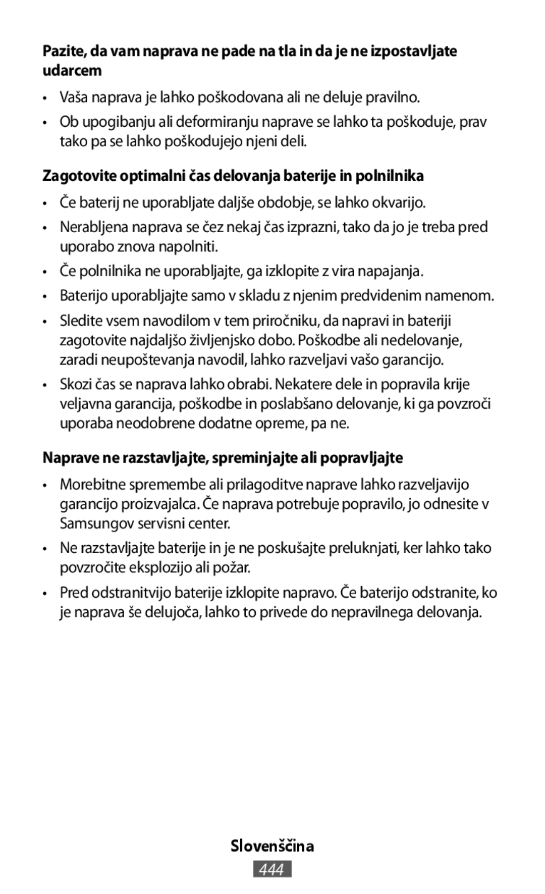 •Vaša naprava je lahko poškodovana ali ne deluje pravilno •Če baterij ne uporabljate daljše obdobje, se lahko okvarijo