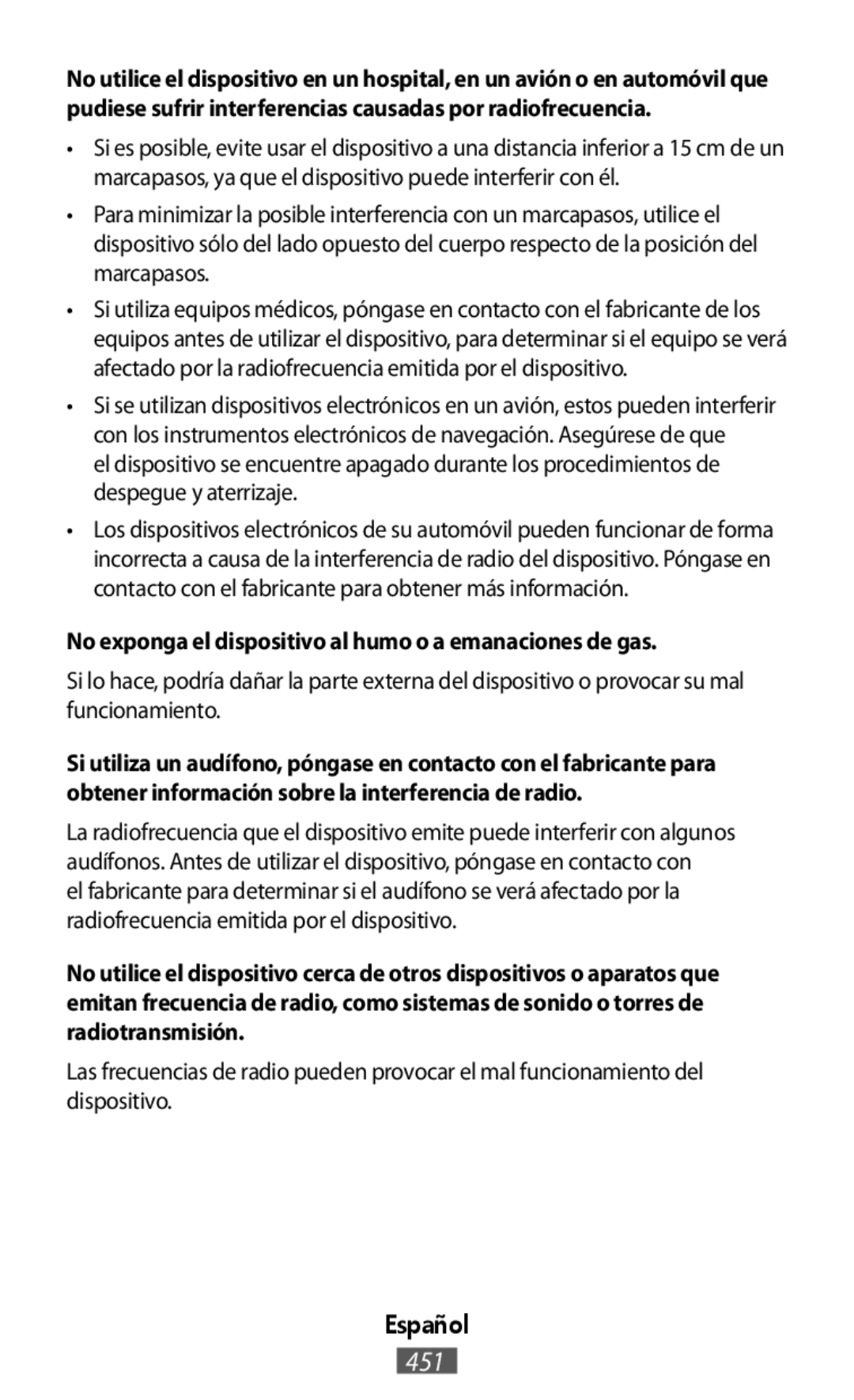 Las frecuencias de radio pueden provocar el mal funcionamiento del dispositivo No exponga el dispositivo al humo o a emanaciones de gas