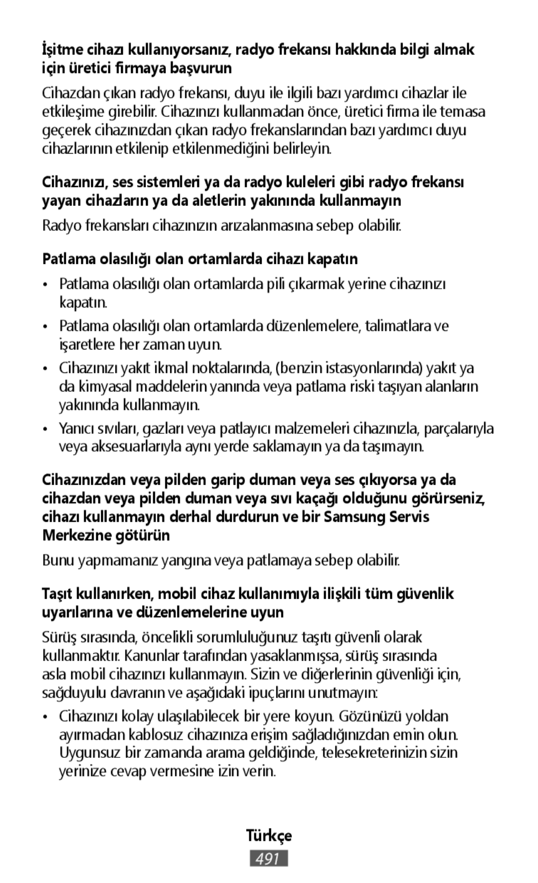 Radyo frekansları cihazınızın arızalanmasına sebep olabilir •Patlama olasılığı olan ortamlarda pili çıkarmak yerine cihazınızı kapatın