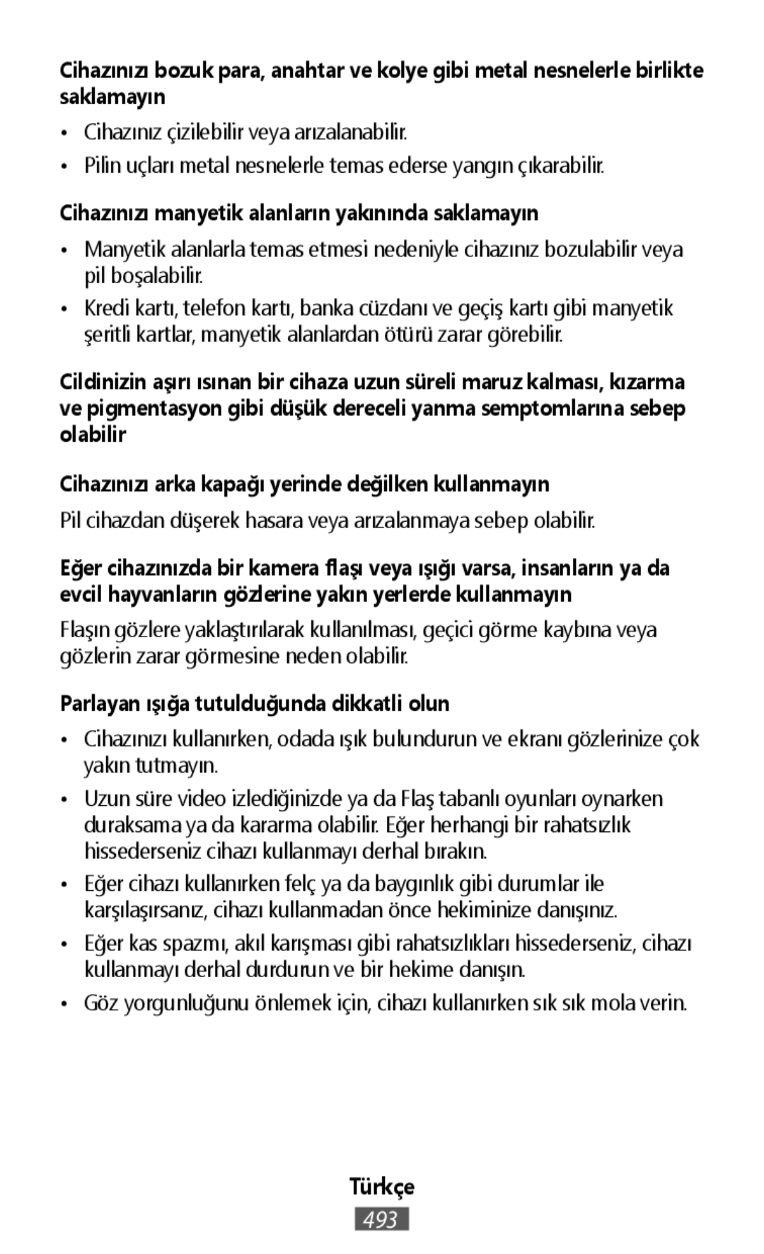 •Cihazınız çizilebilir veya arızalanabilir •Pilin uçları metal nesnelerle temas ederse yangın çıkarabilir