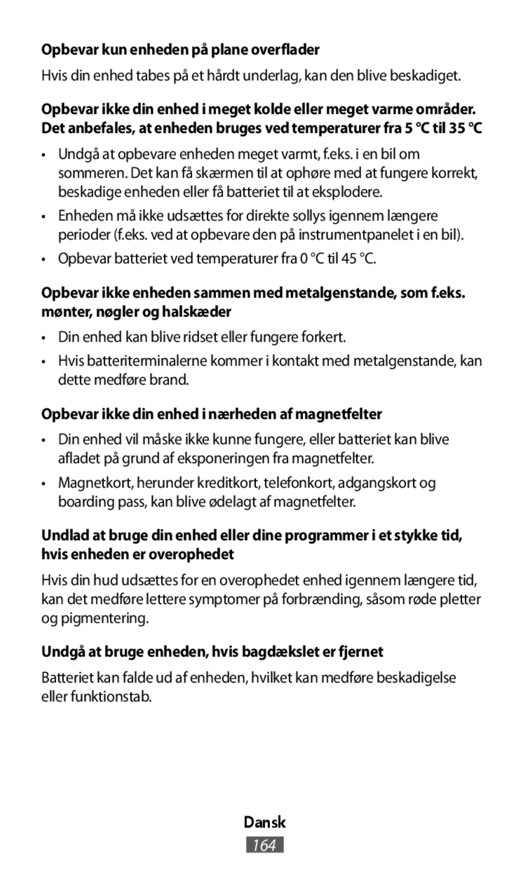 •Opbevar batteriet ved temperaturer fra 0 °C til 45 °C •Din enhed kan blive ridset eller fungere forkert