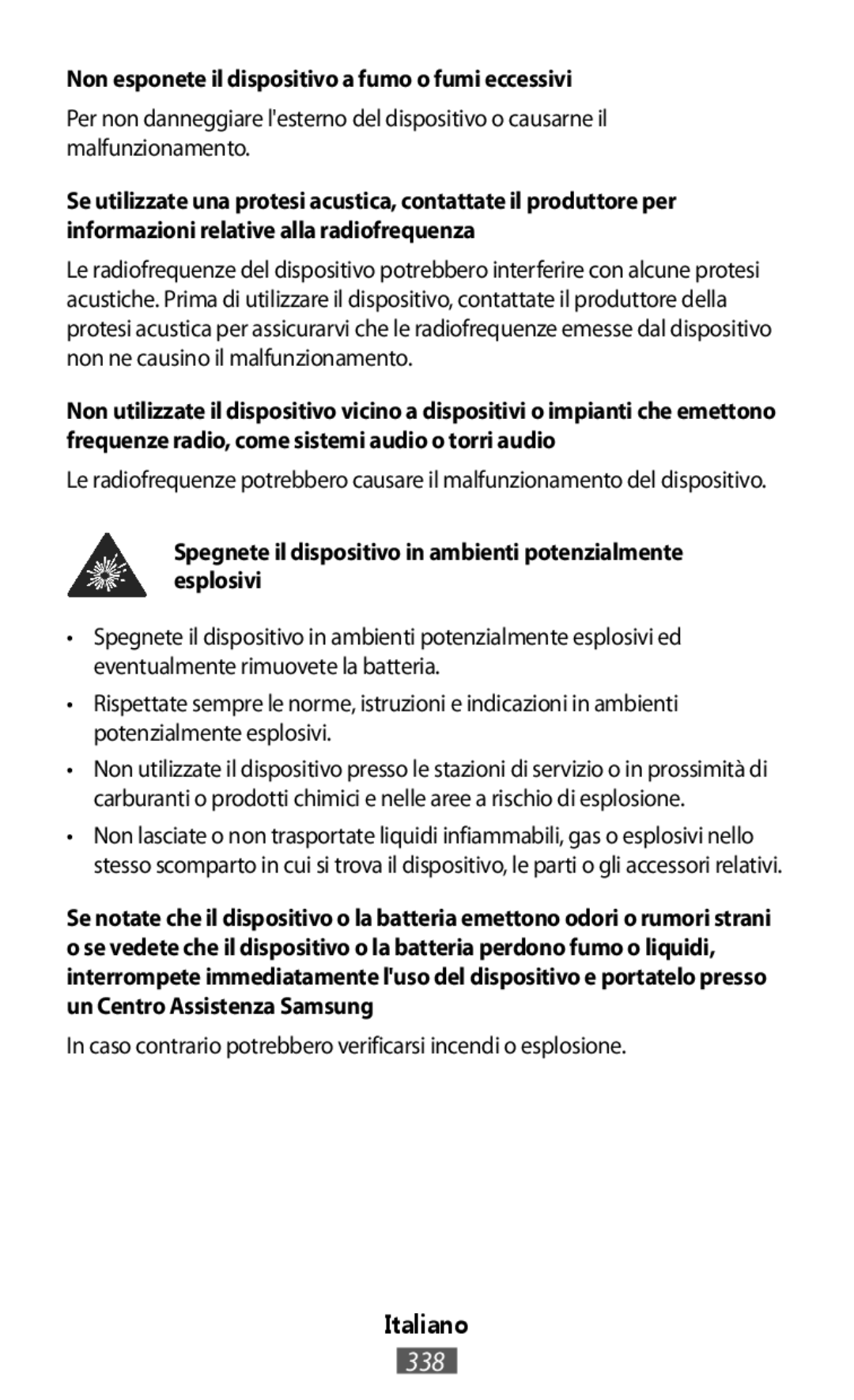 Per non danneggiare l'esterno del dispositivo o causarne il malfunzionamento Le radiofrequenze potrebbero causare il malfunzionamento del dispositivo