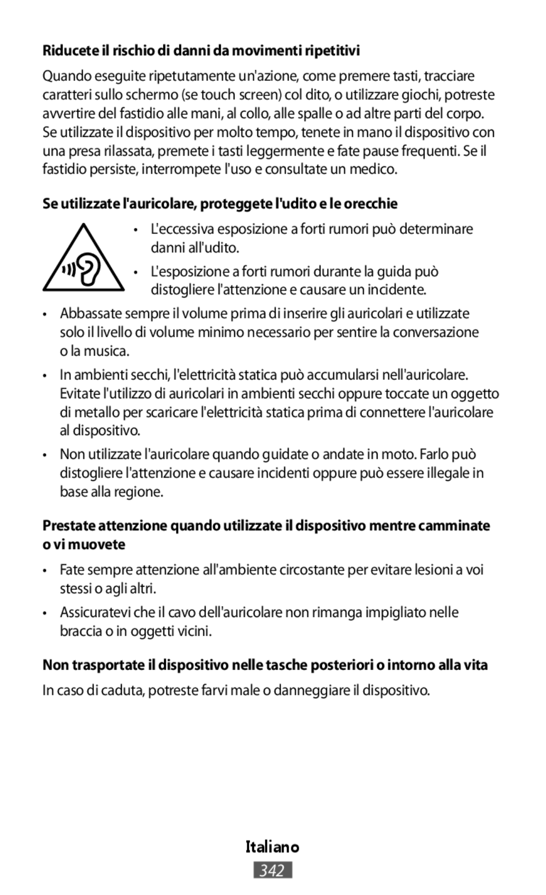 •L'eccessiva esposizione a forti rumori può determinare danni all'udito In caso di caduta, potreste farvi male o danneggiare il dispositivo