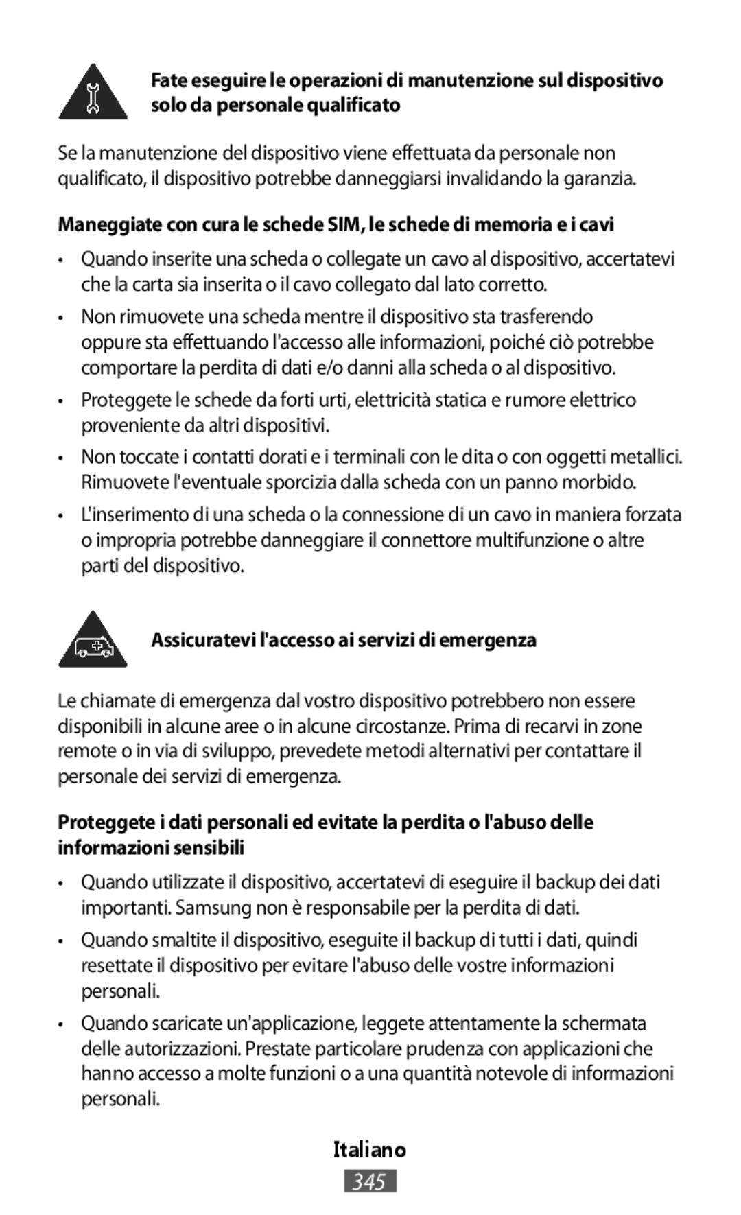 Maneggiate con cura le schede SIM, le schede di memoria e i cavi Assicuratevi l'accesso ai servizi di emergenza