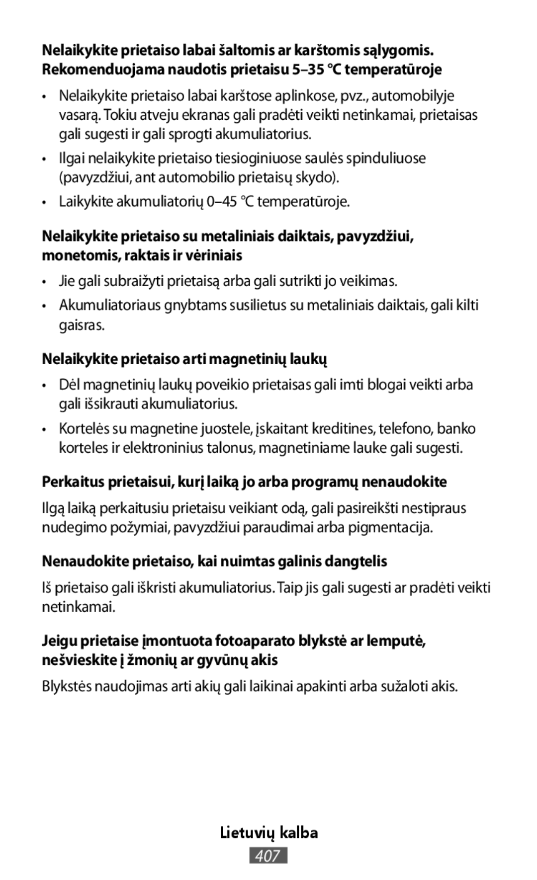 •Laikykite akumuliatorių 0–45°C temperatūroje •Jie gali subraižyti prietaisą arba gali sutrikti jo veikimas