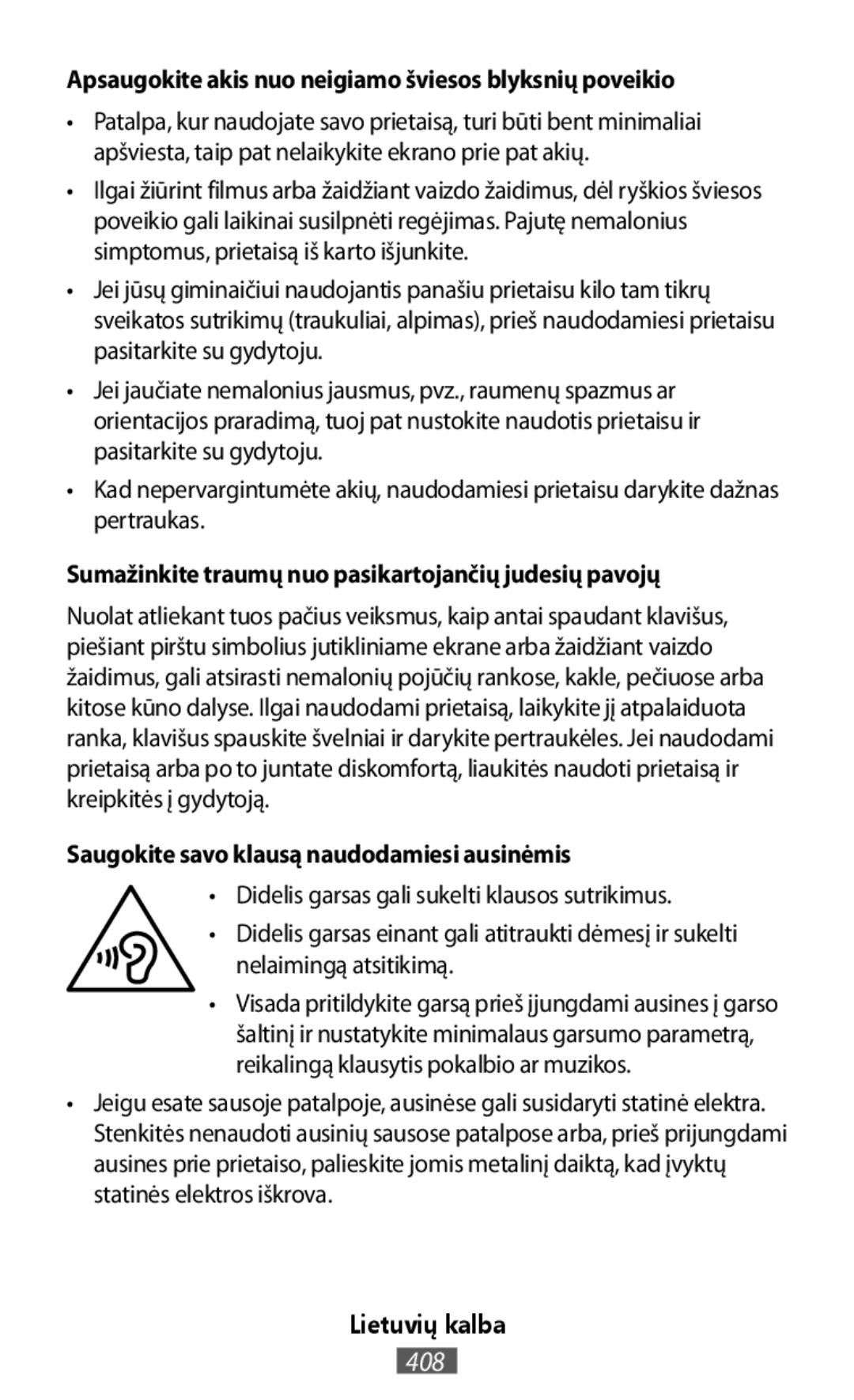 •Kad nepervargintumėte akių, naudodamiesi prietaisu darykite dažnas pertraukas •Didelis garsas gali sukelti klausos sutrikimus