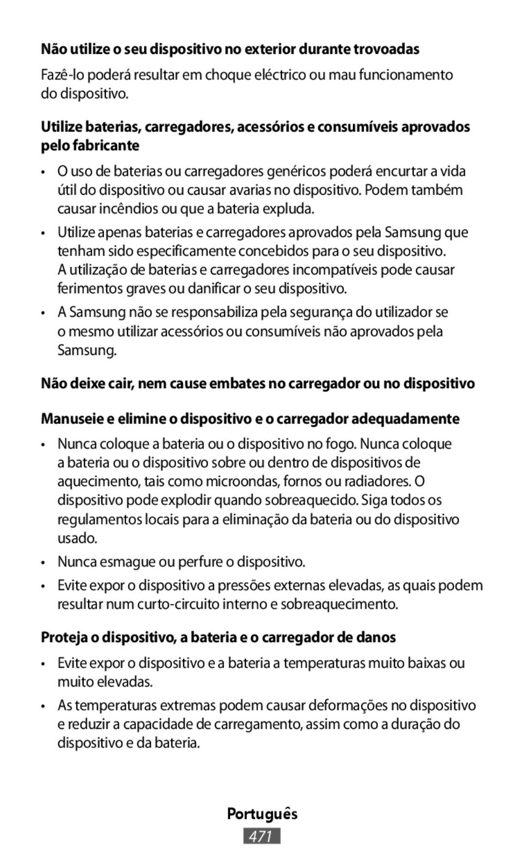 Fazê-lopoderá resultar em choque eléctrico ou mau funcionamento do dispositivo •Nunca esmague ou perfure o dispositivo