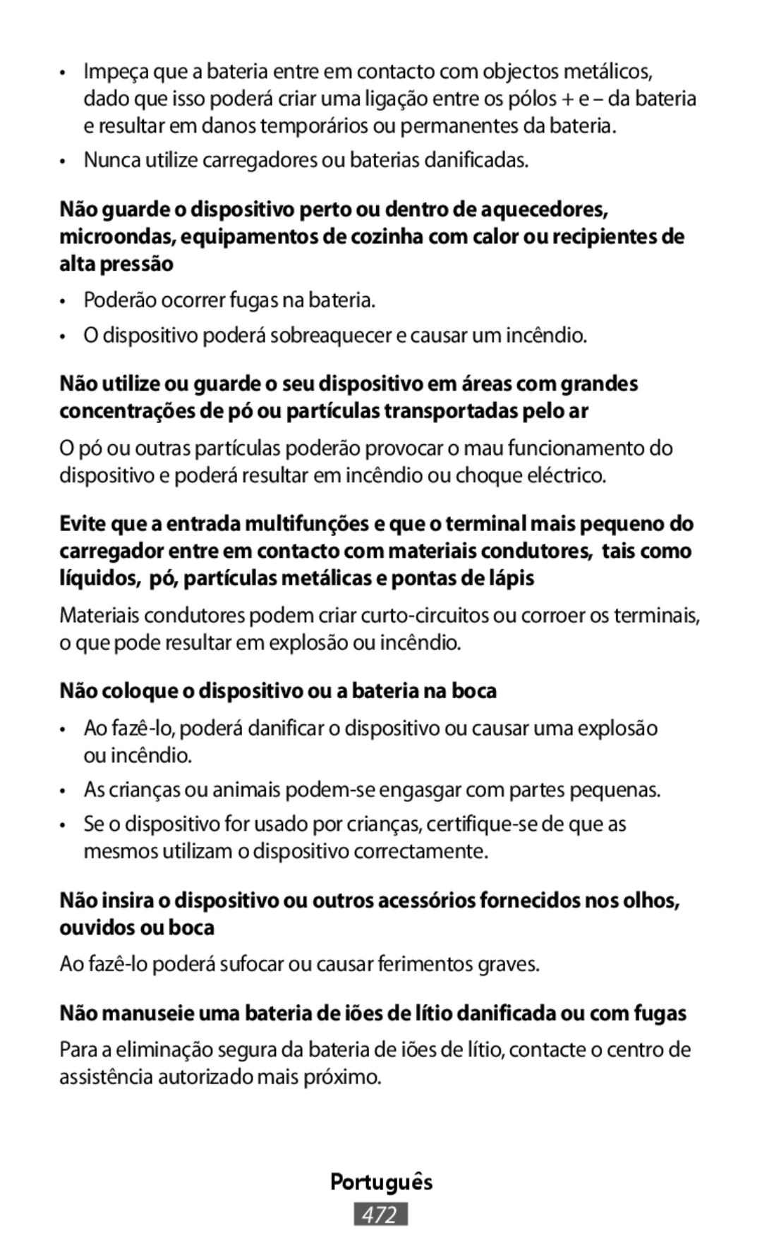 •Nunca utilize carregadores ou baterias danificadas •Poderão ocorrer fugas na bateria