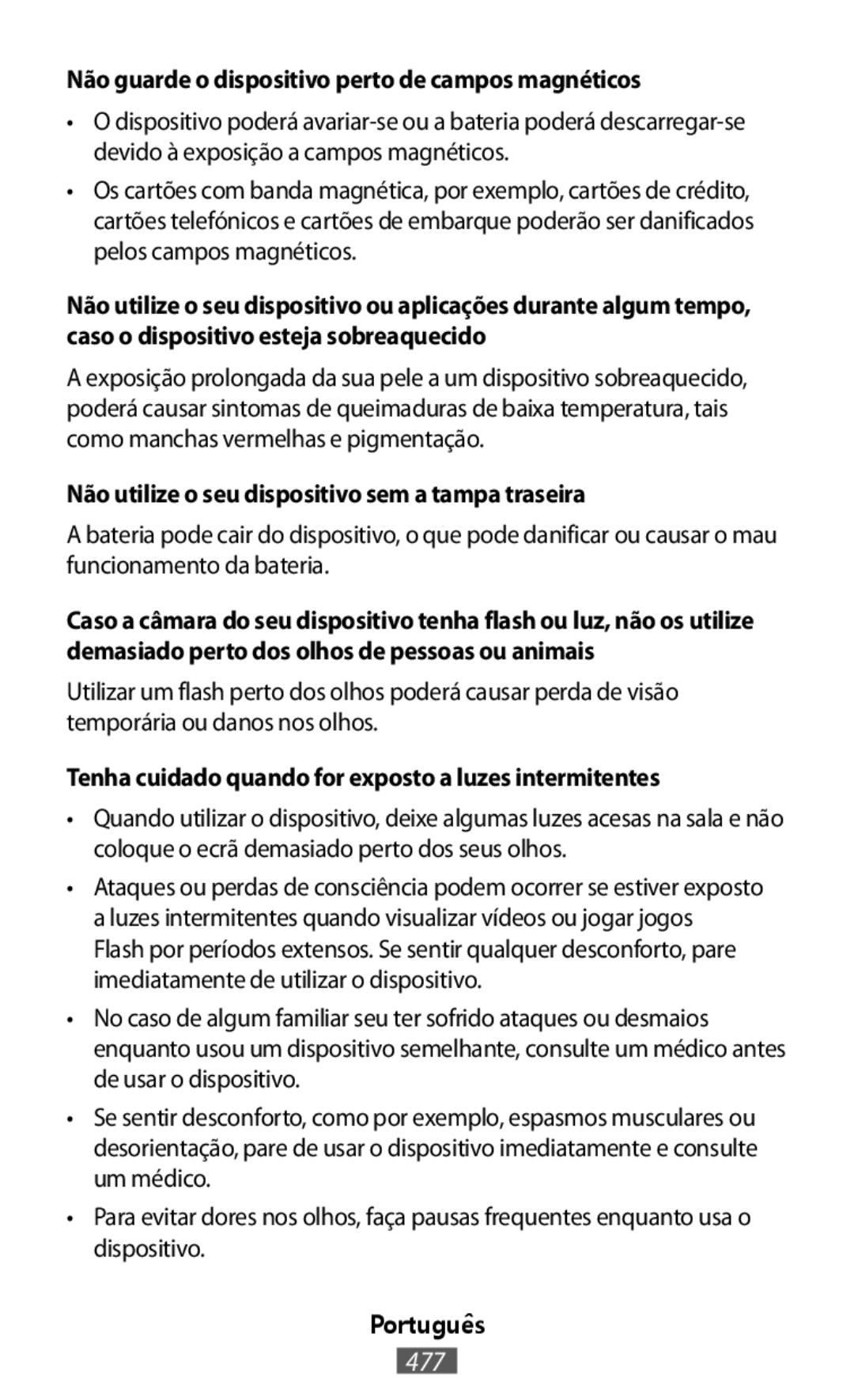 Para evitar dores nos olhos, faça pausas frequentes enquanto usa o dispositivo Não guarde o dispositivo perto de campos magnéticos