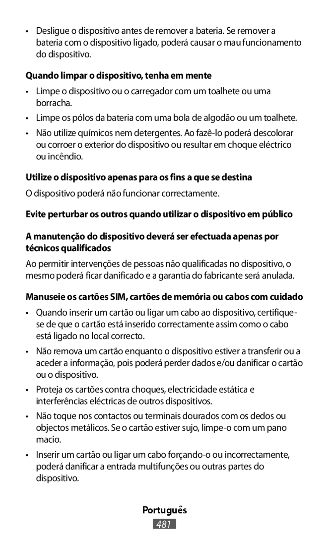 •Limpe o dispositivo ou o carregador com um toalhete ou uma borracha Não utilize químicos nem detergentes. Ao