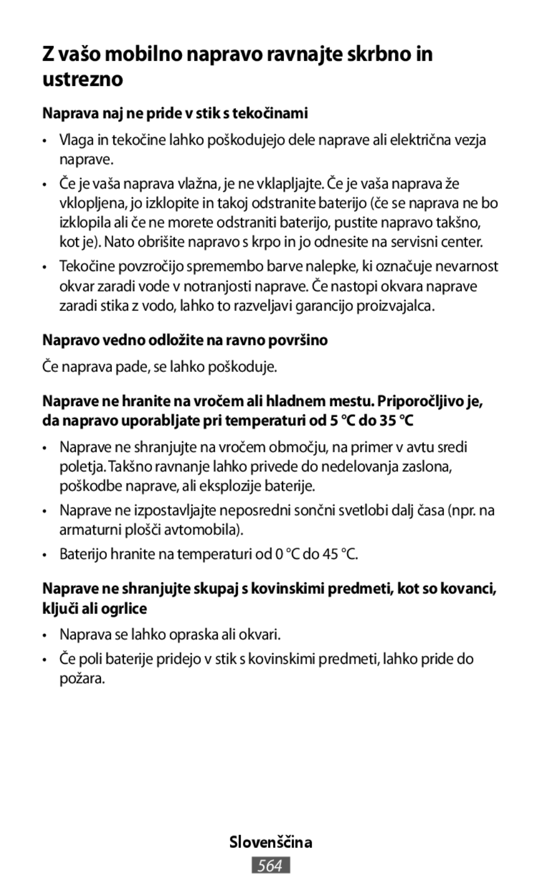 •Vlaga in tekočine lahko poškodujejo dele naprave ali električna vezja naprave Če naprava pade, se lahko poškoduje