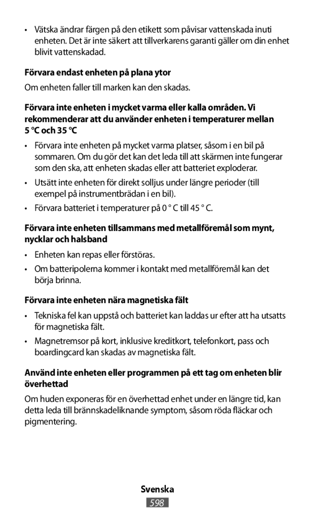 Om enheten faller till marken kan den skadas •Förvara batteriet i temperaturer på 0 ° C till 45 ° C