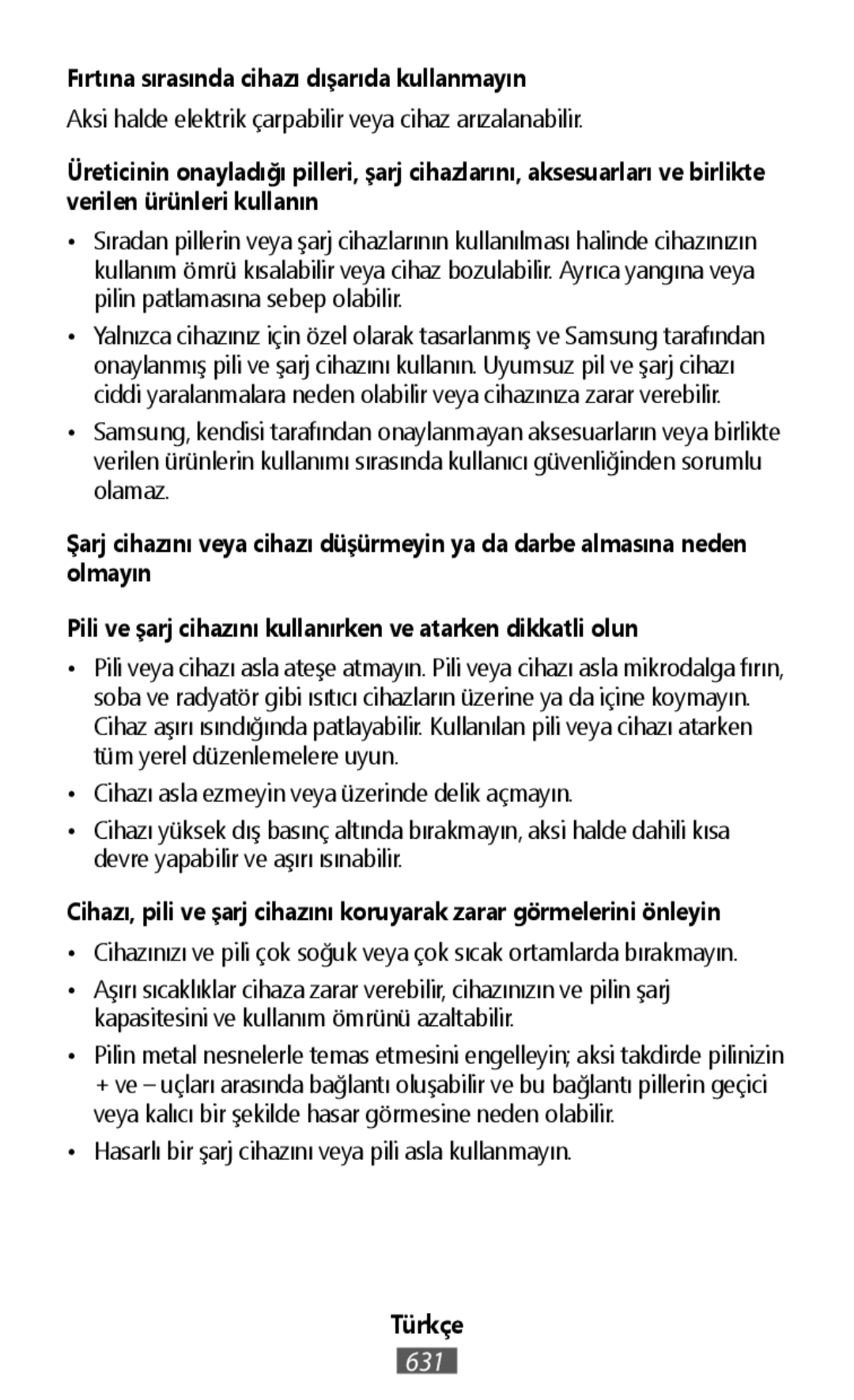 Aksi halde elektrik çarpabilir veya cihaz arızalanabilir •Cihazı asla ezmeyin veya üzerinde delik açmayın