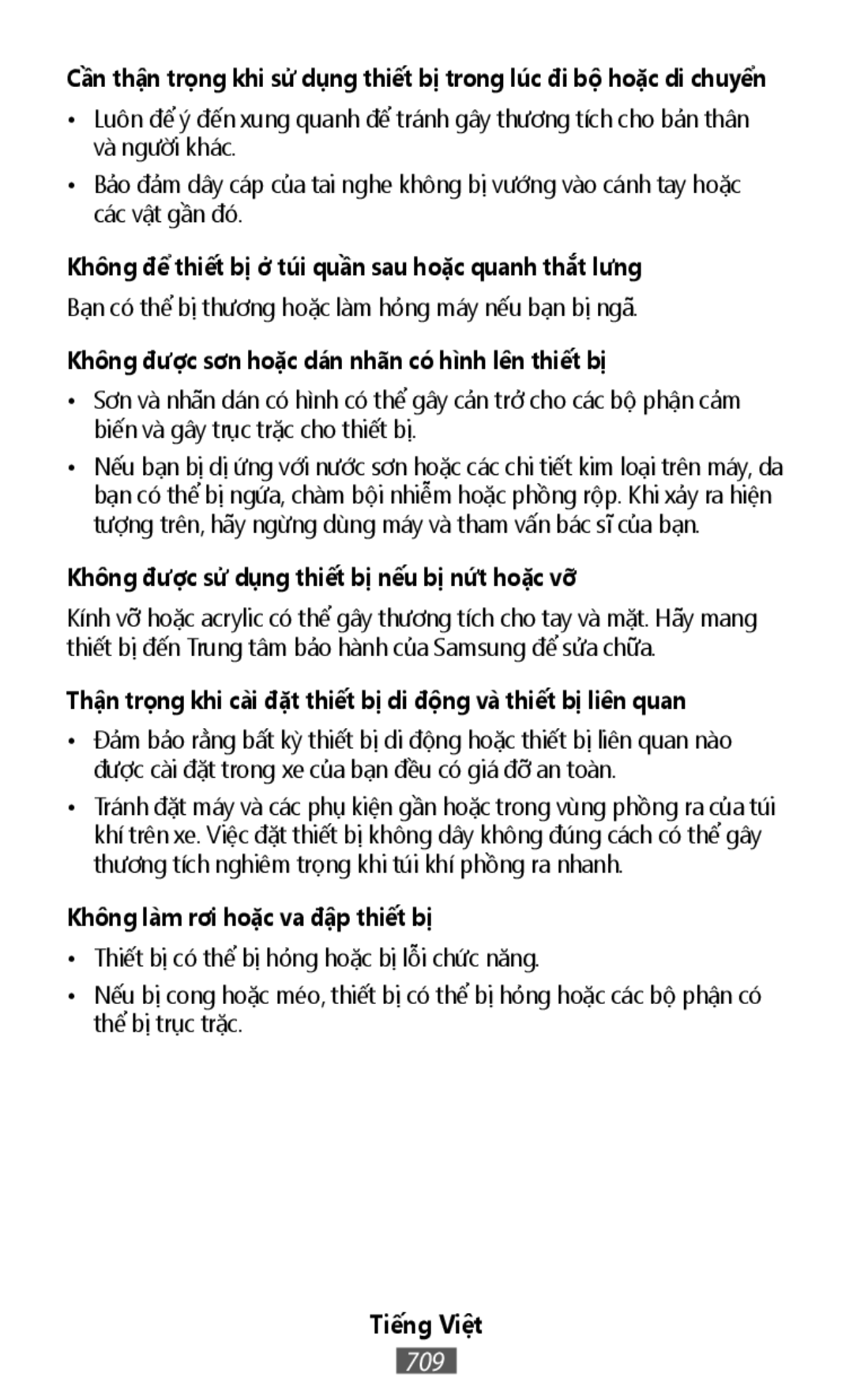 •Luôn để ý đến xung quanh để tránh gây thương tích cho bản thân và người khác •Bảo đảm dây cáp của tai nghe không bị vướng vào cánh tay hoặc các vật gần đó