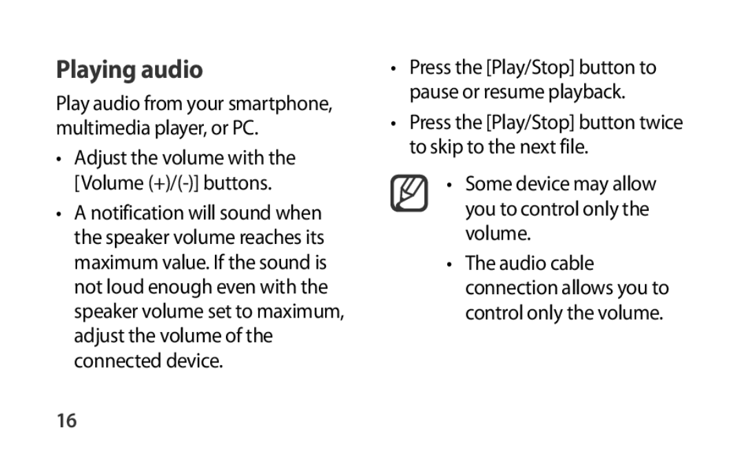 •Adjust the volume with the [Volume (+)/(-)]buttons •Press the [Play/Stop] button to pause or resume playback