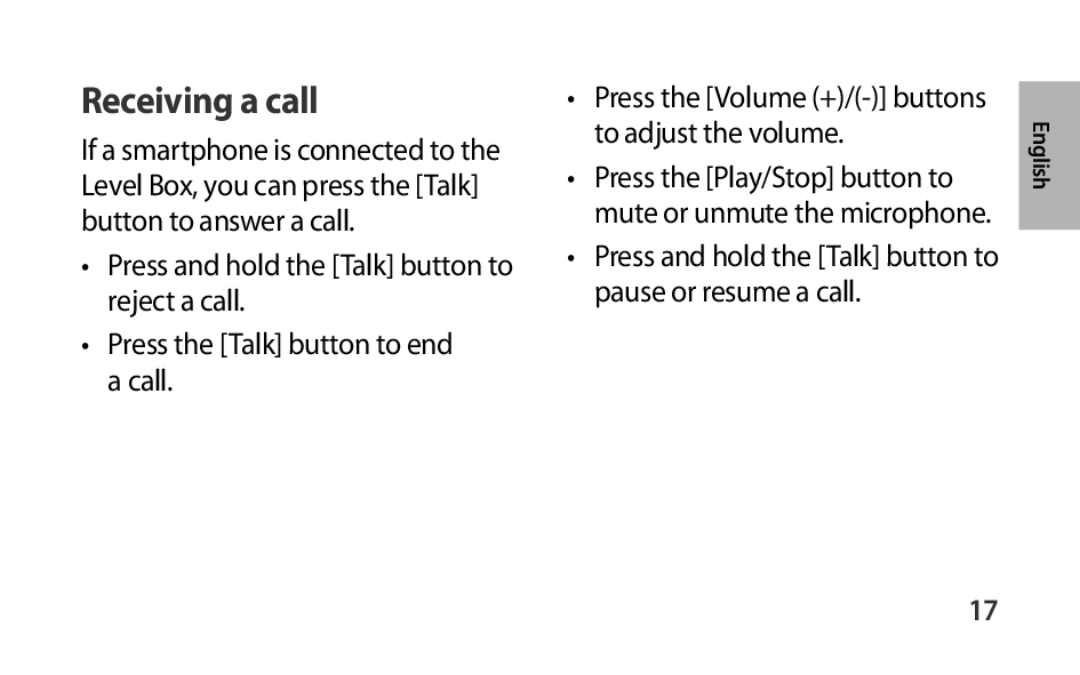 •Press the [Volume (+)/(-)]buttons to adjust the volume •Press and hold the [Talk] button to pause or resume a call