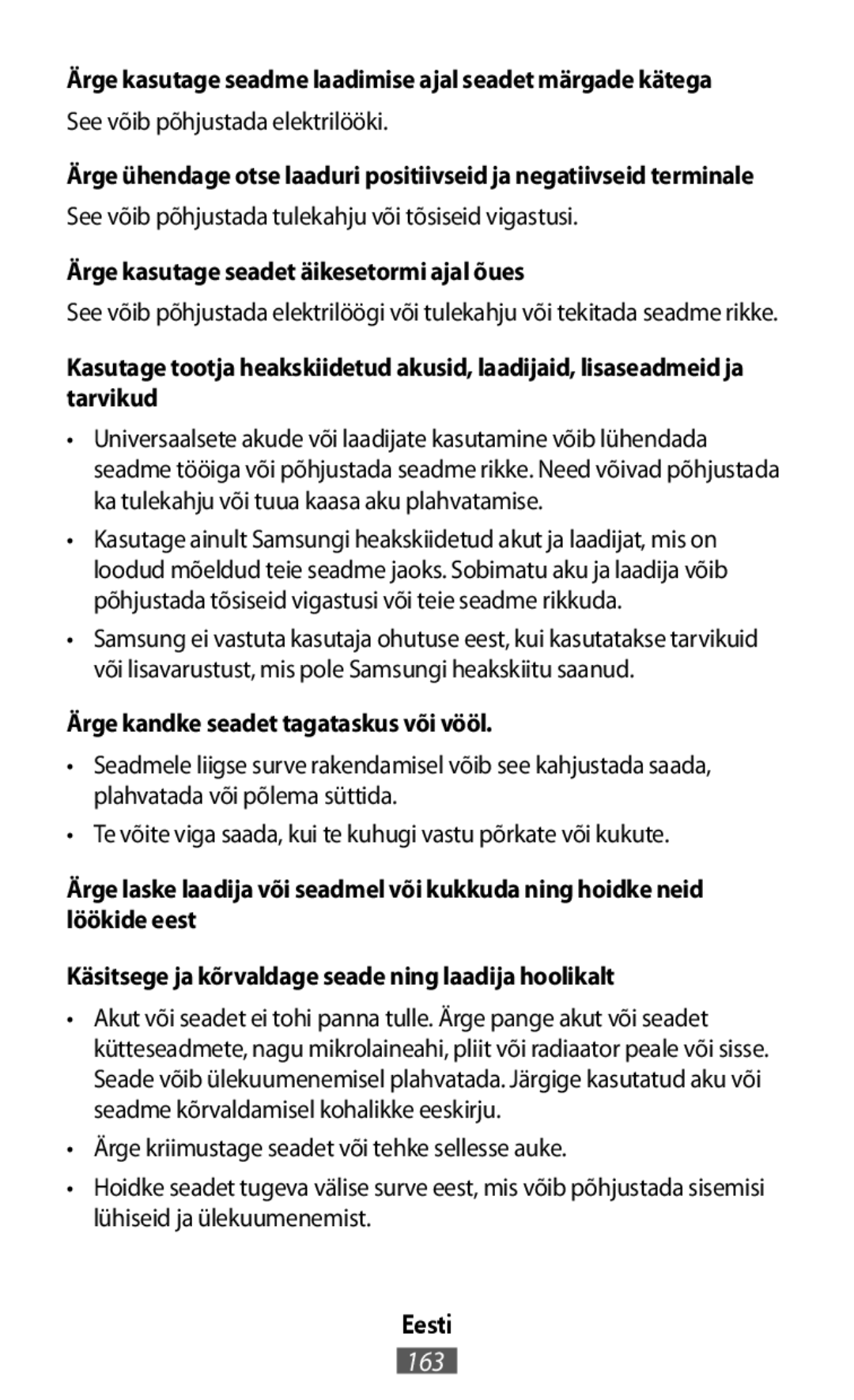 Ärge kasutage seadme laadimise ajal seadet märgade kätega Ärge ühendage otse laaduri positiivseid ja negatiivseid terminale