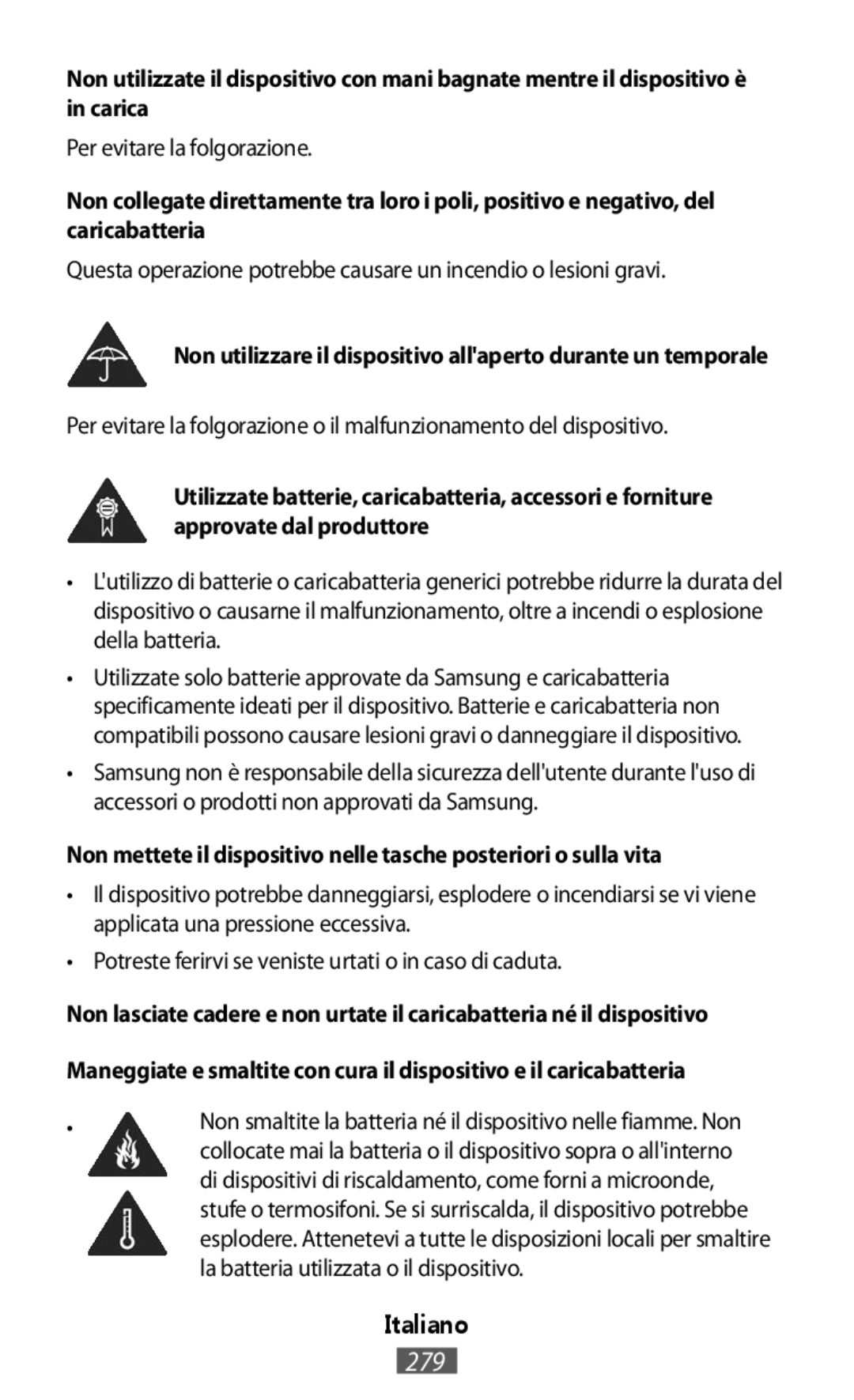 Non utilizzare il dispositivo all'aperto durante un temporale Non mettete il dispositivo nelle tasche posteriori o sulla vita