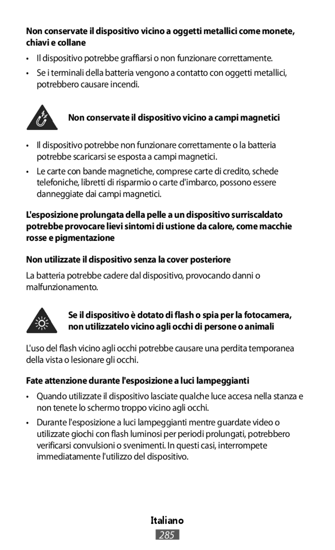 Non conservate il dispositivo vicino a campi magnetici Non utilizzate il dispositivo senza la cover posteriore