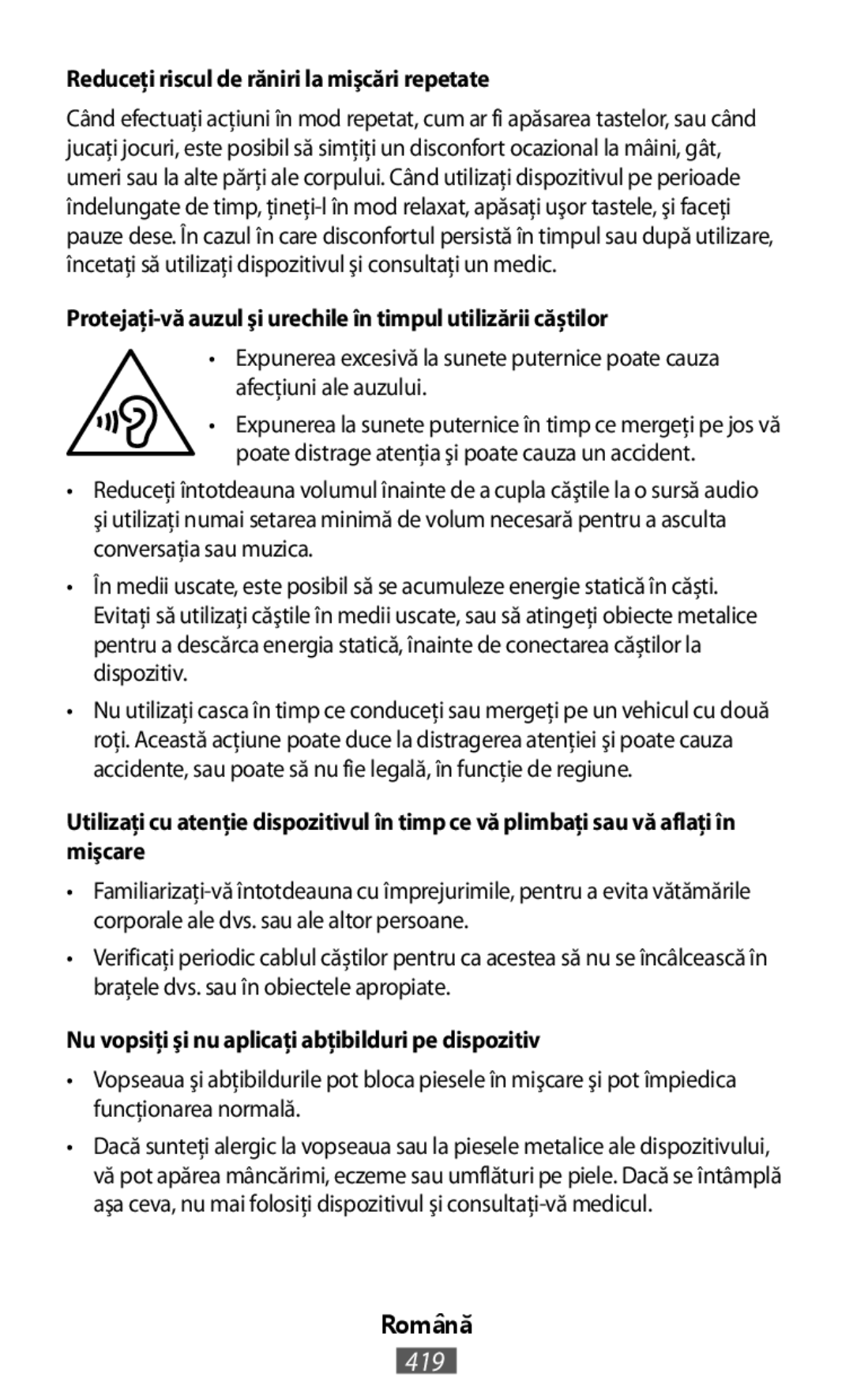 Reduceţi riscul de răniri la mişcări repetate Protejaţi-văauzul şi urechile în timpul utilizării căștilor