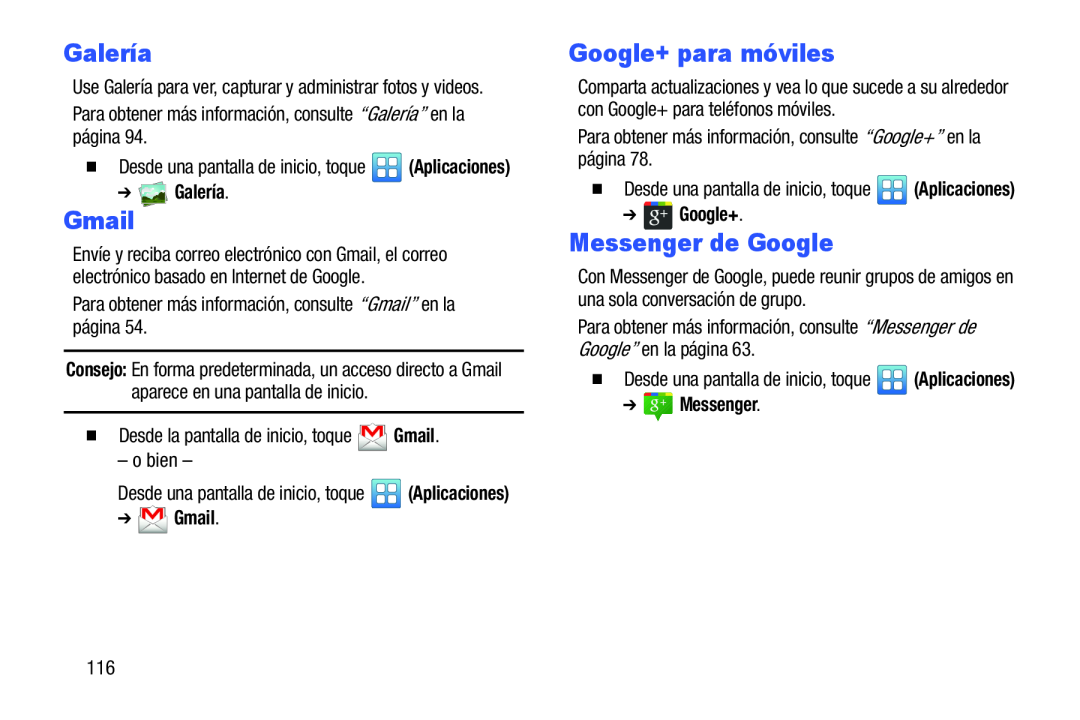  Desde la pantalla de inicio, toque Para obtener más información, consulte “Galería” en la página