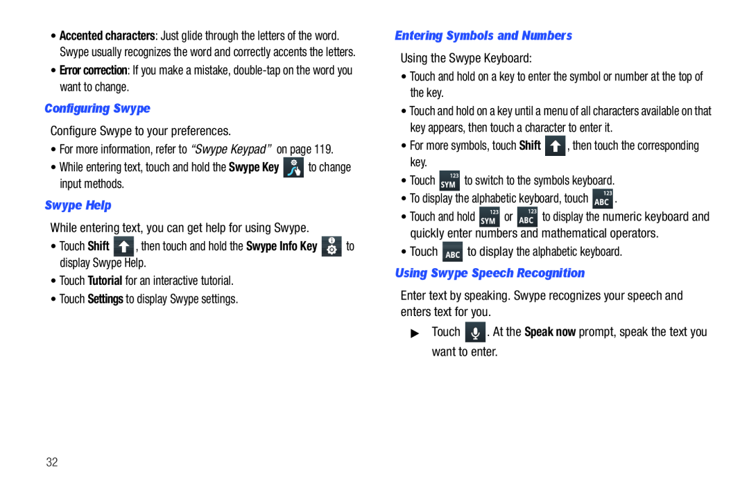 Enter text by speaking. Swype recognizes your speech and enters text for you Galaxy Player 4.0