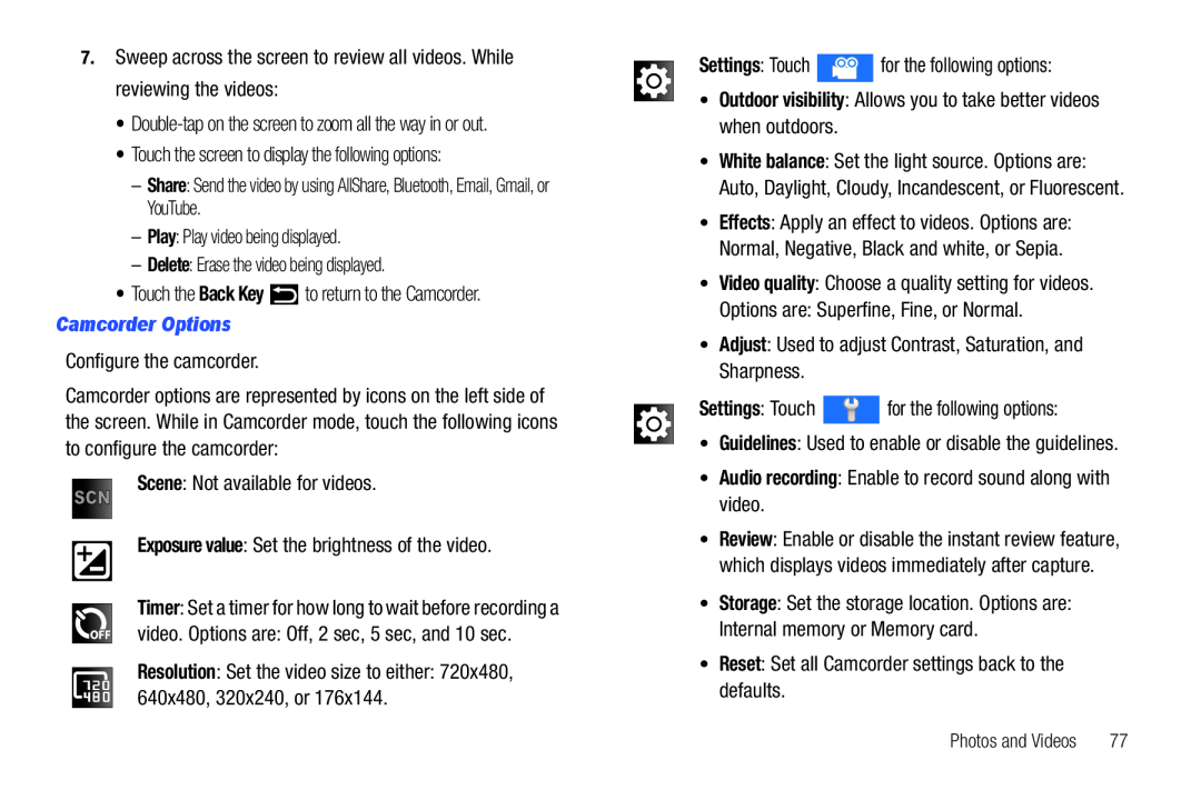 7.Sweep across the screen to review all videos. While reviewing the videos: •Double-tapon the screen to zoom all the way in or out