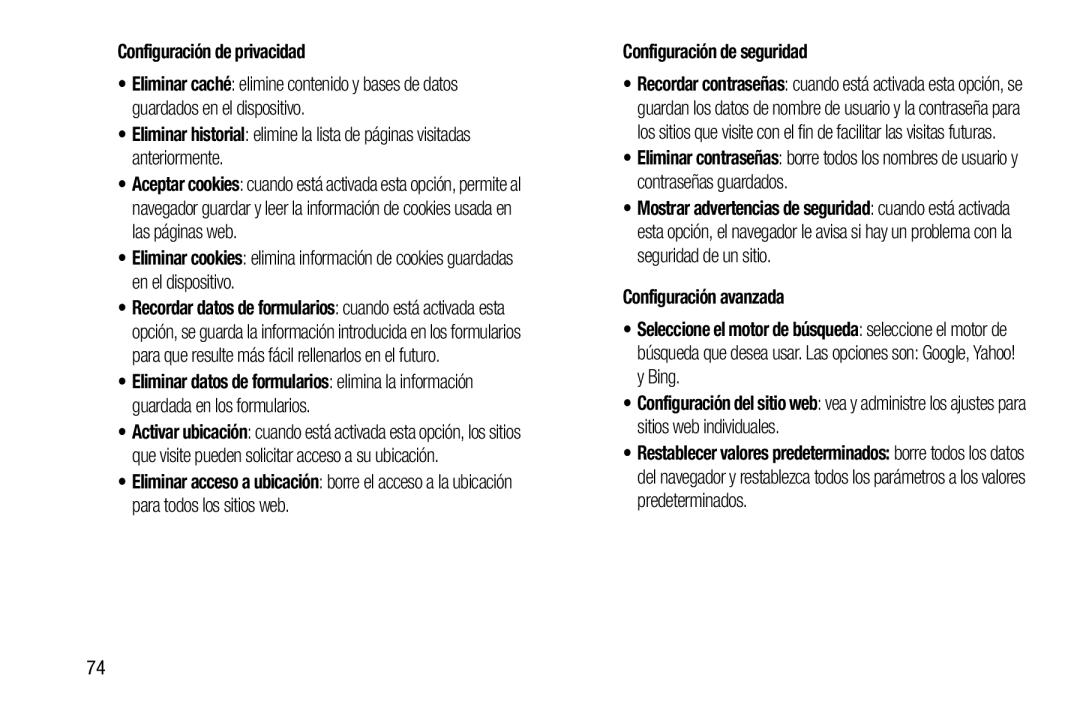 •Eliminar historial: elimine la lista de páginas visitadas anteriormente •Eliminar cookies: elimina información de cookies guardadas en el dispositivo