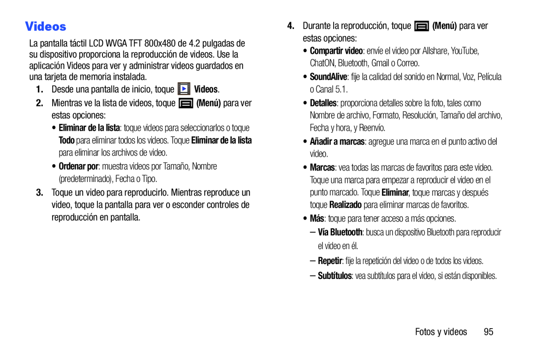1.Desde una pantalla de inicio, toque Videos 2.Mientras ve la lista de videos, toque (Menú) para ver estas opciones: